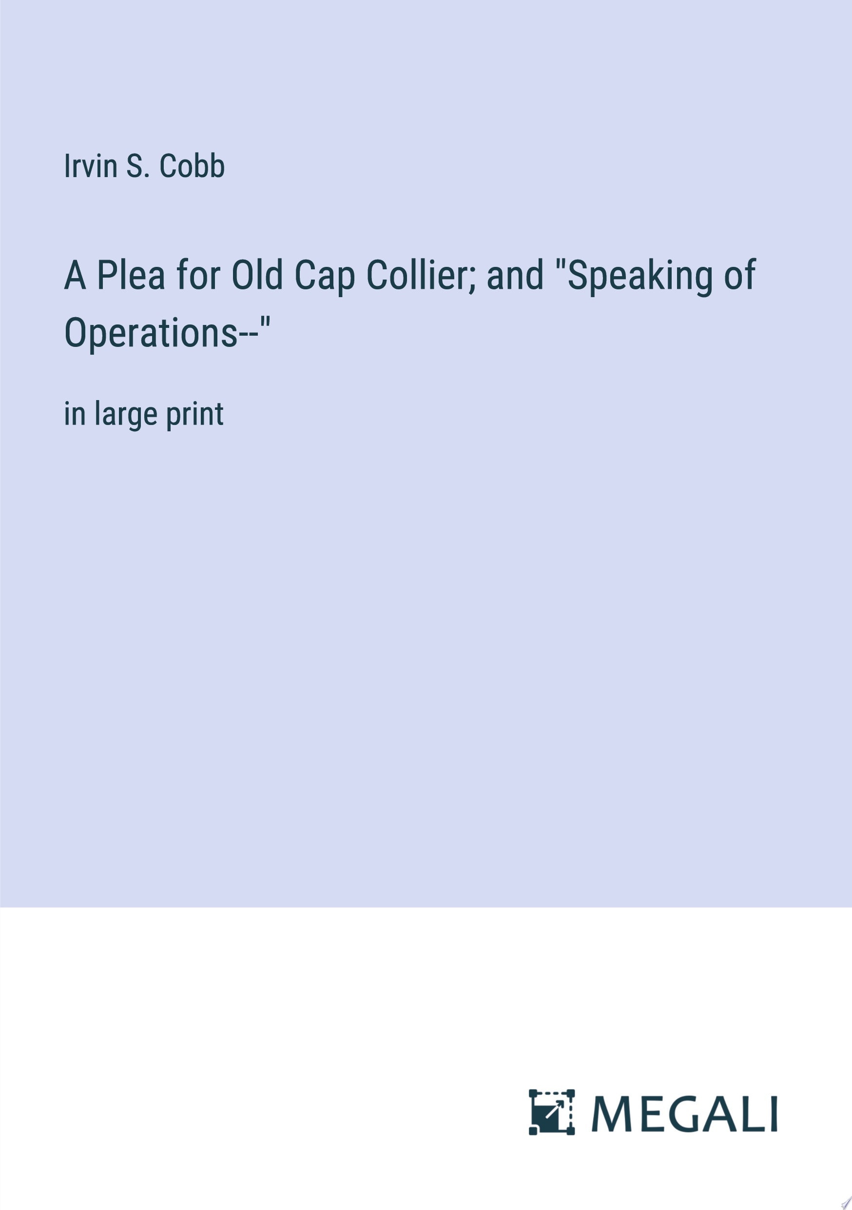 A Plea for Old Cap Collier; and "Speaking of Operations--" in large print
