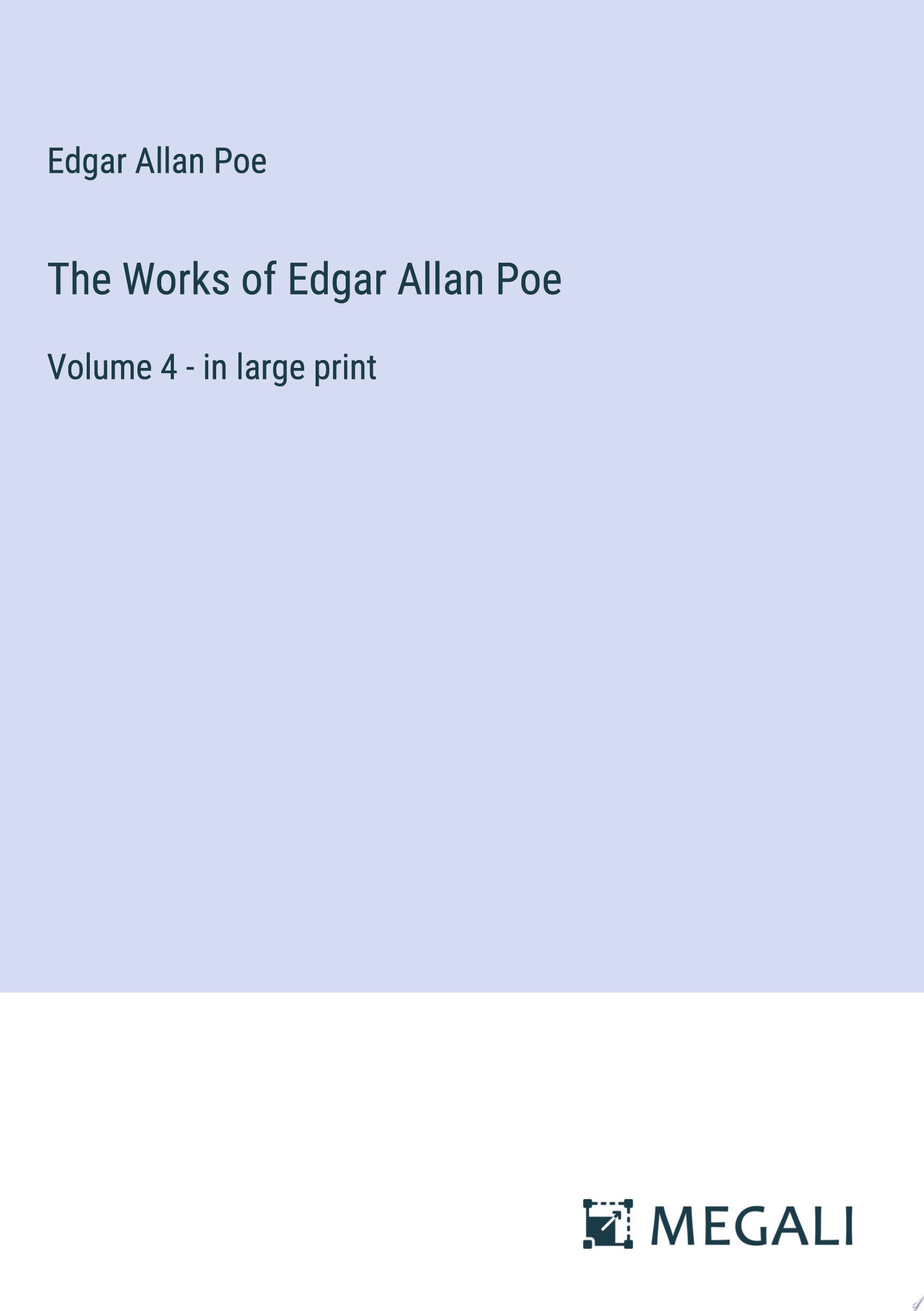 The Works of Edgar Allan Poe Volume 4 - in large print