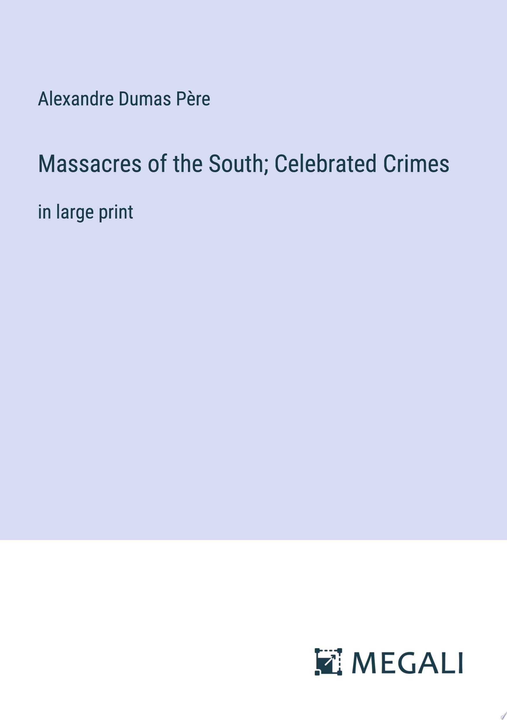 Massacres of the South; Celebrated Crimes in large print