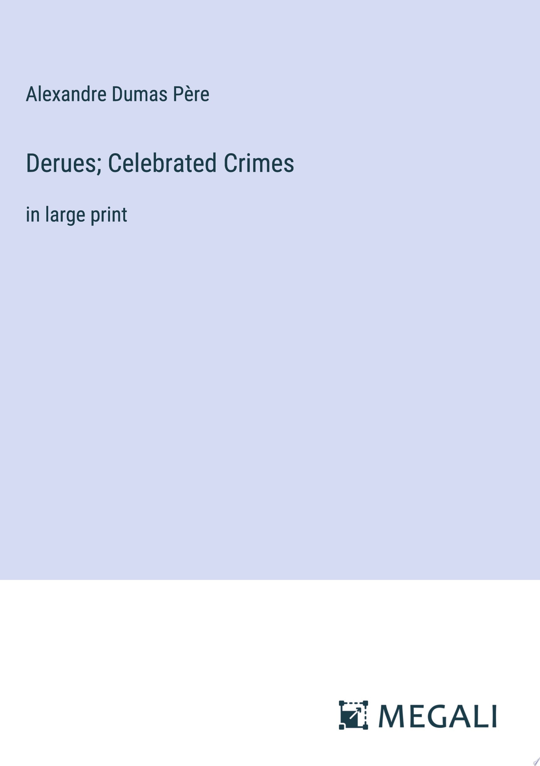 Derues; Celebrated Crimes in large print