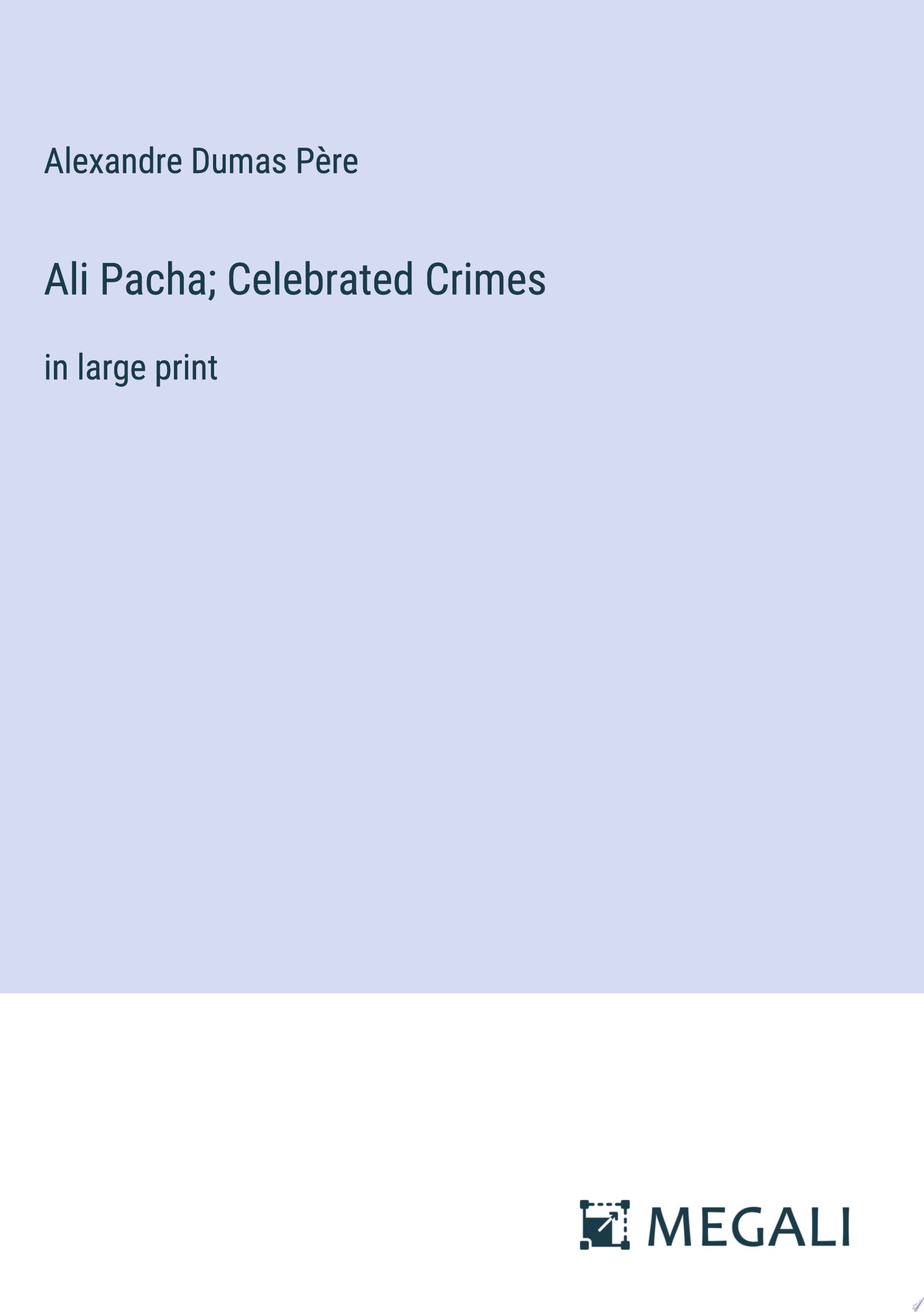 Ali Pacha; Celebrated Crimes in large print