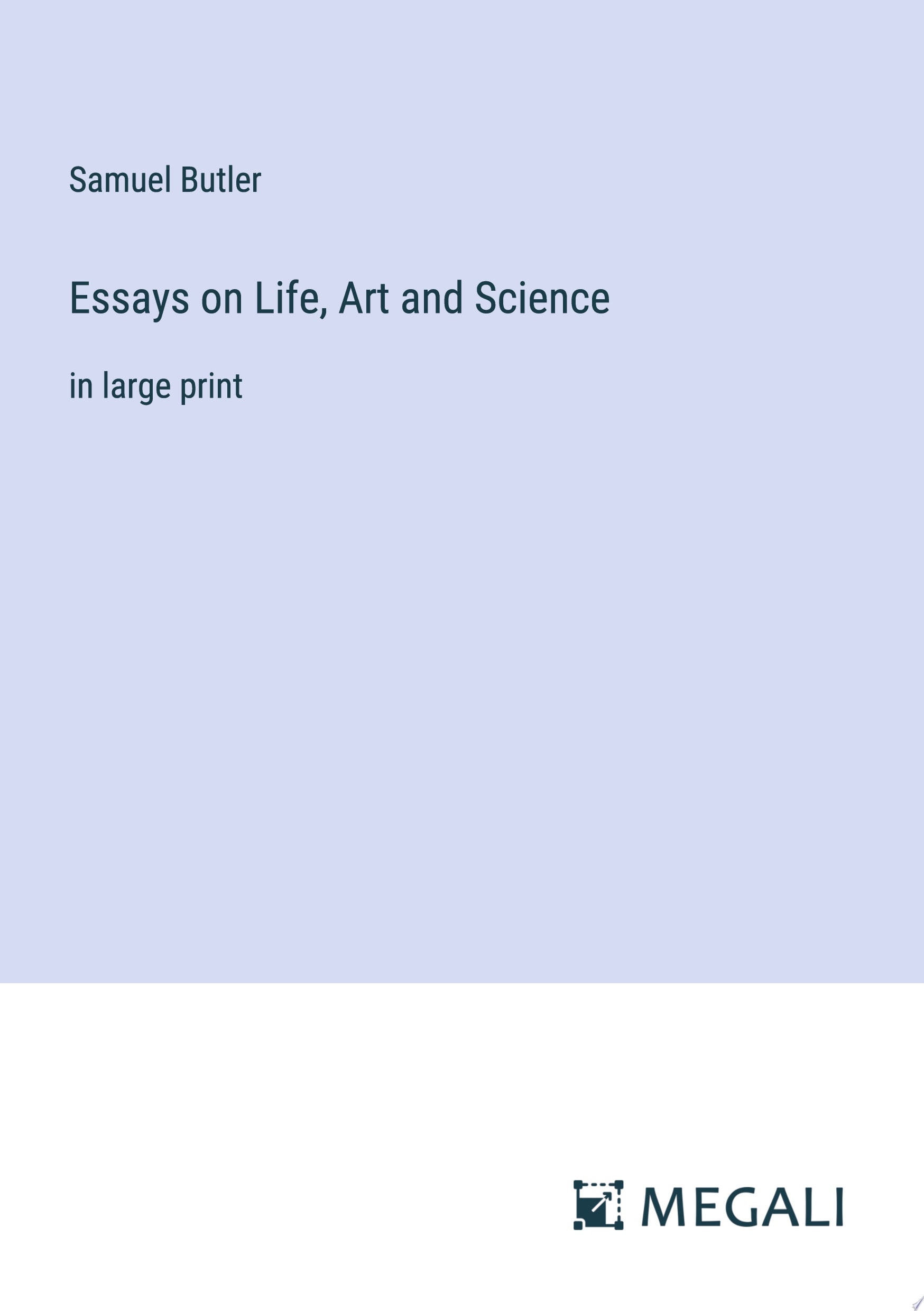 Essays on Life, Art and Science in large print