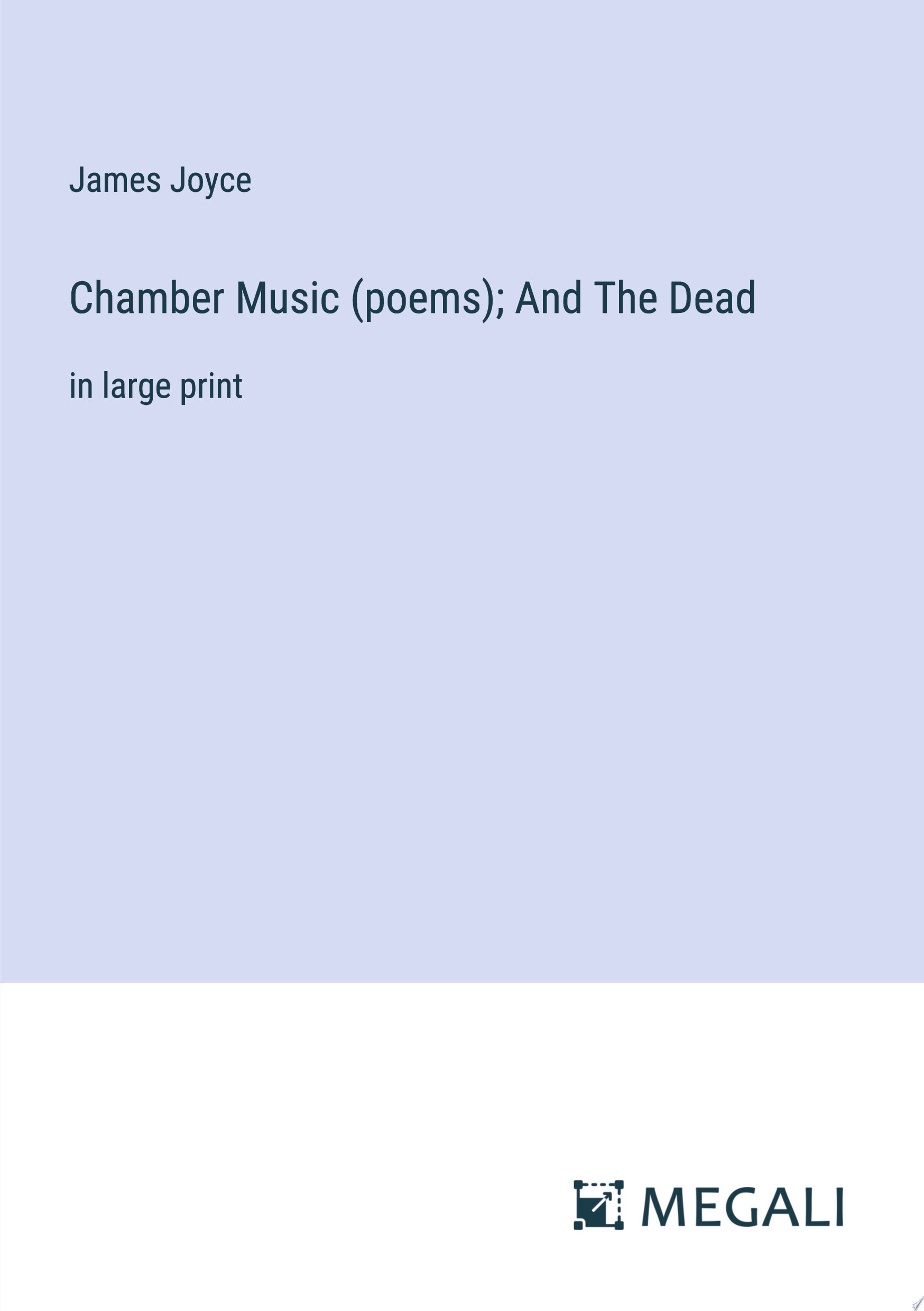 Chamber Music (poems); And The Dead in large print