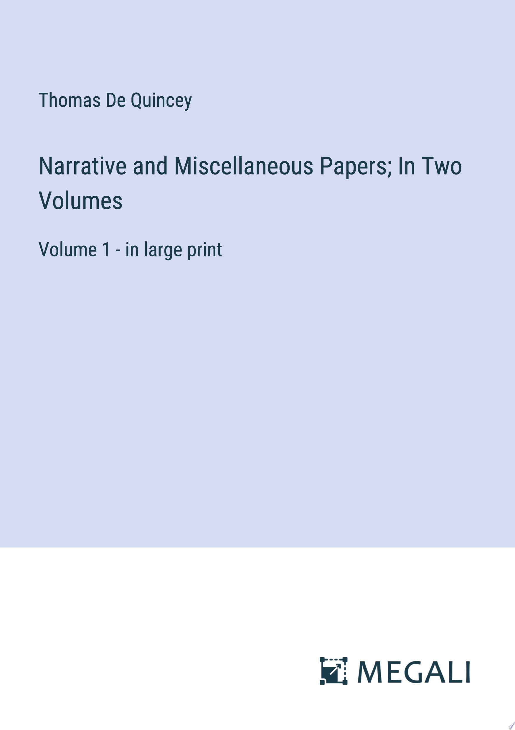 Narrative and Miscellaneous Papers; In Two Volumes Volume 1 - in large print