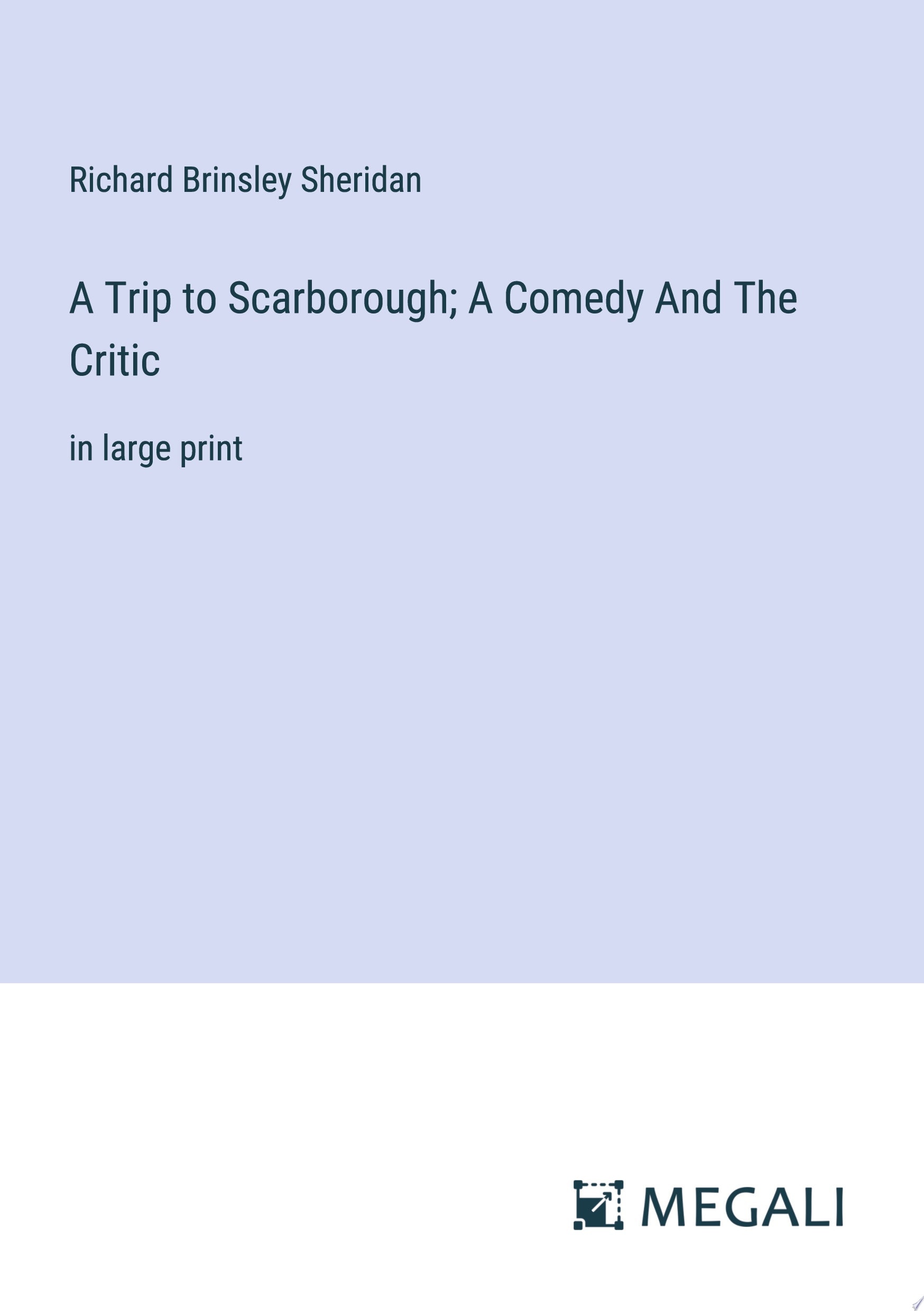 A Trip to Scarborough; A Comedy And The Critic in large print
