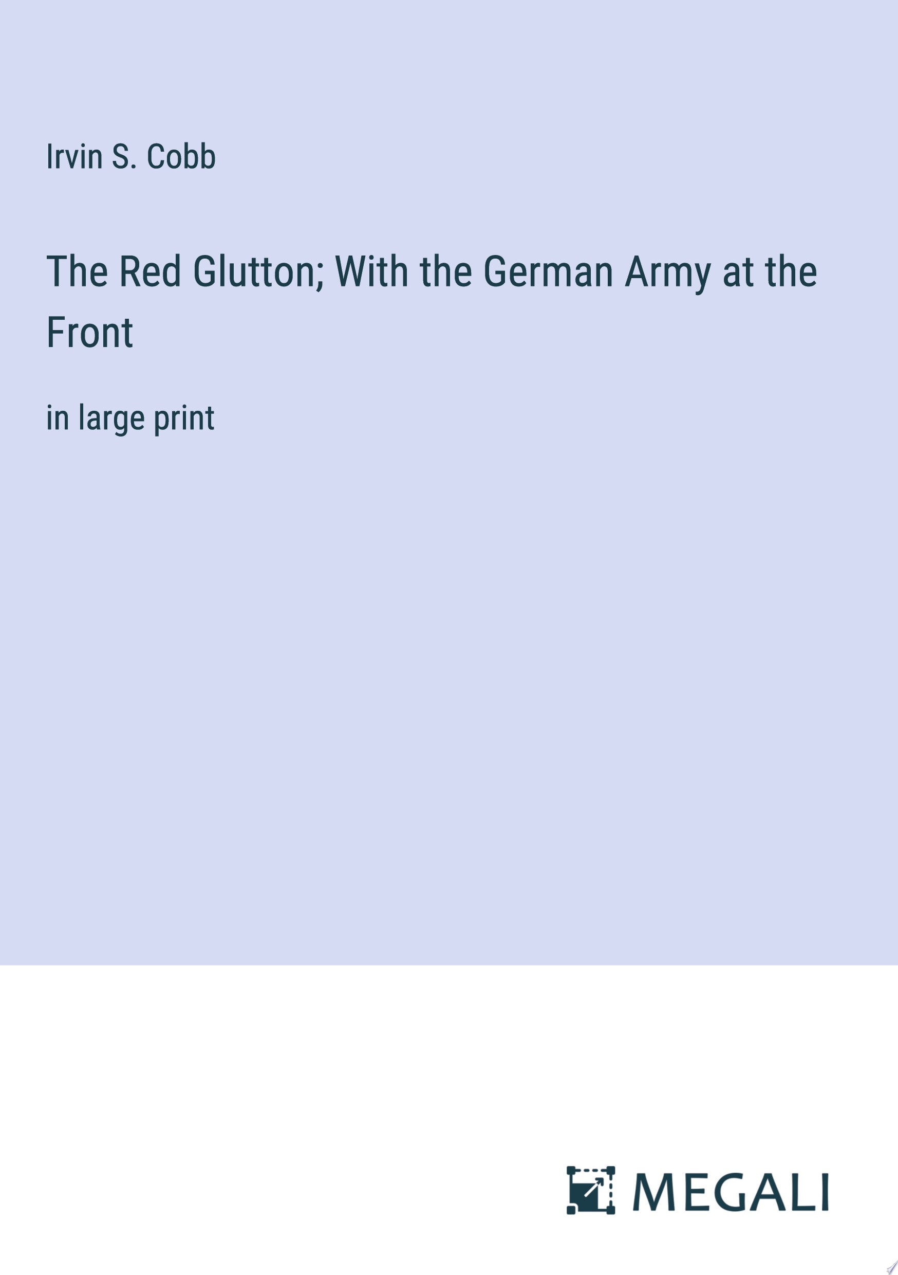 The Red Glutton; With the German Army at the Front in large print