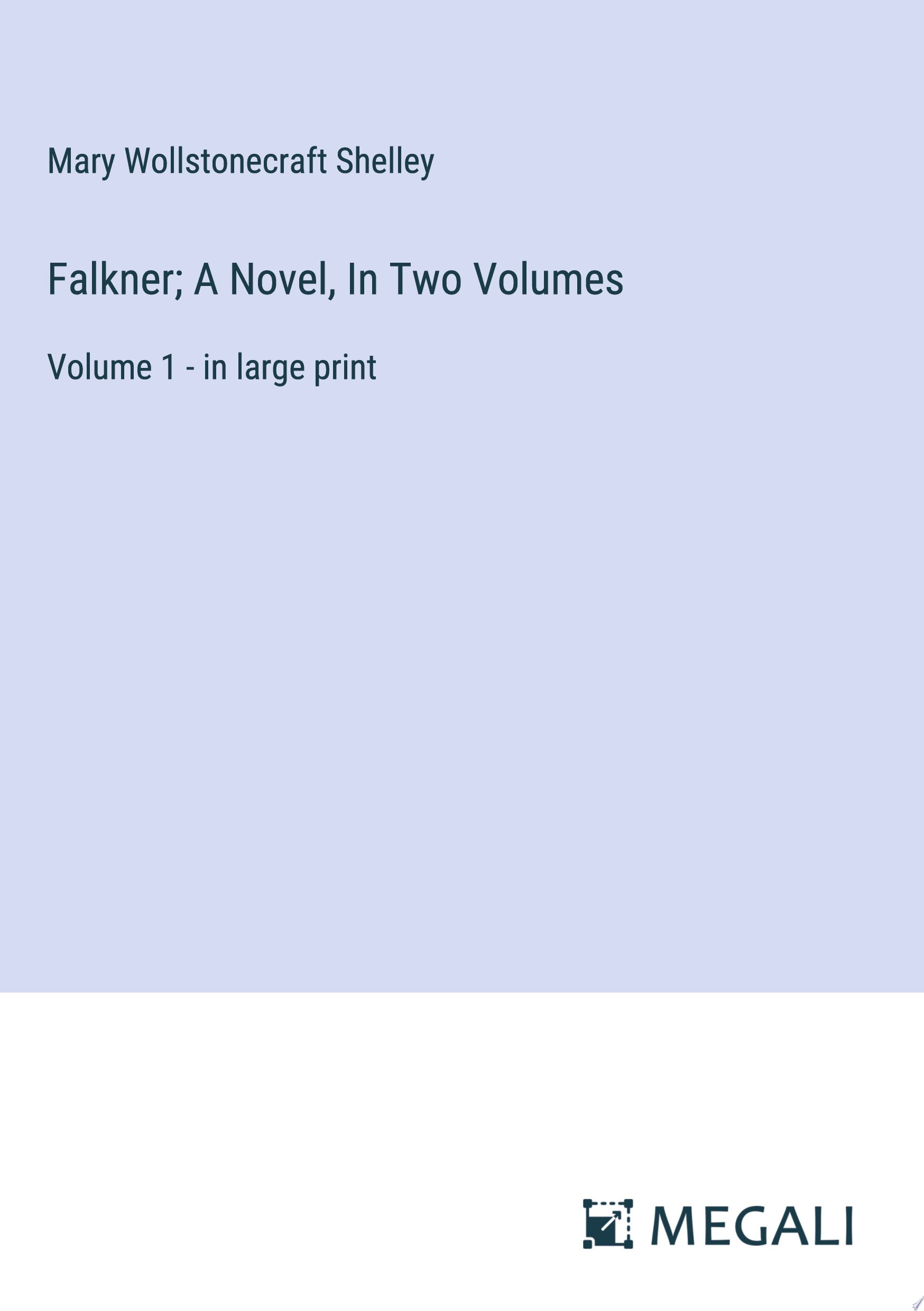 Falkner; A Novel, In Two Volumes Volume 1 - in large print