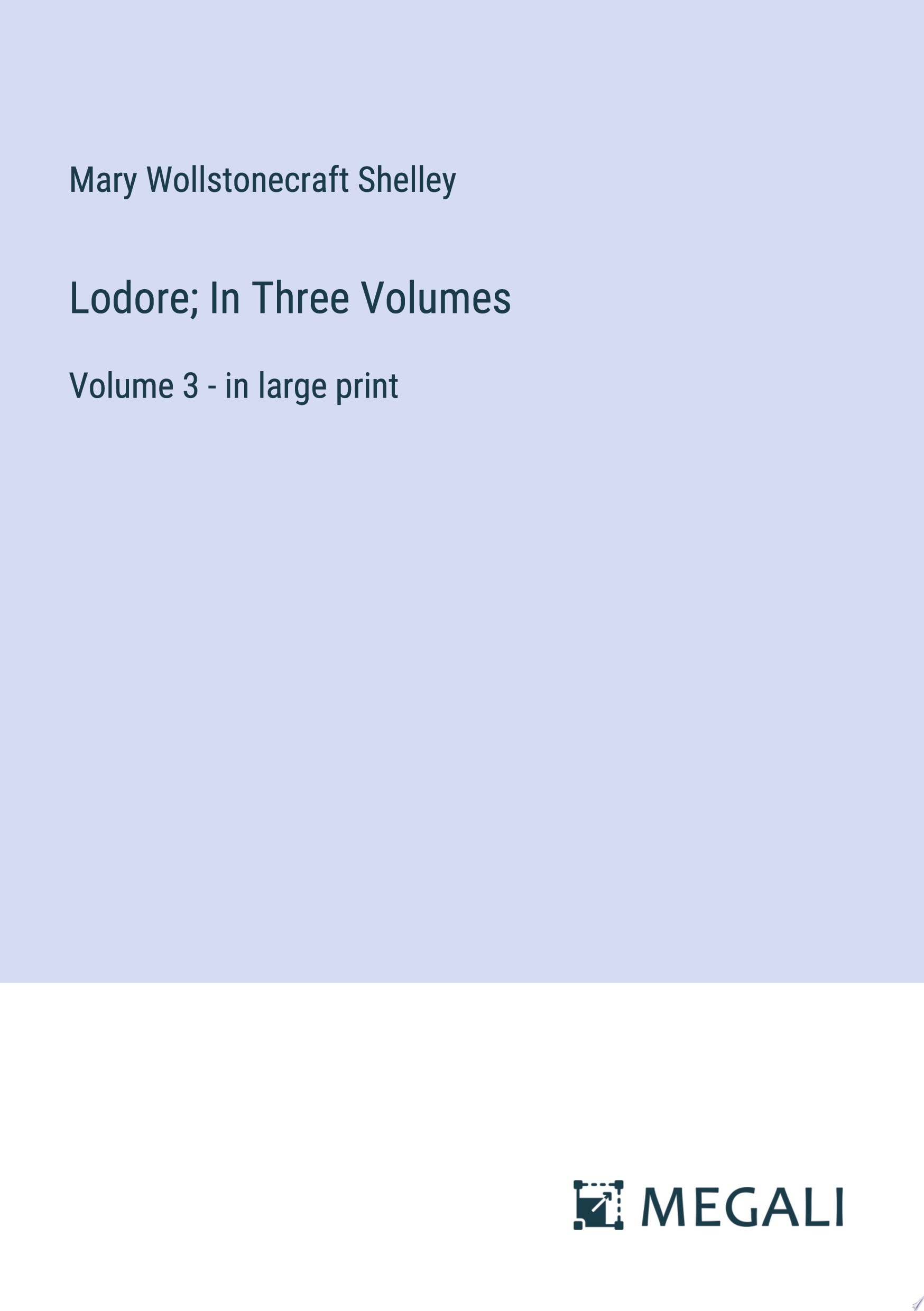 Lodore; In Three Volumes Volume 3 - in Large Print