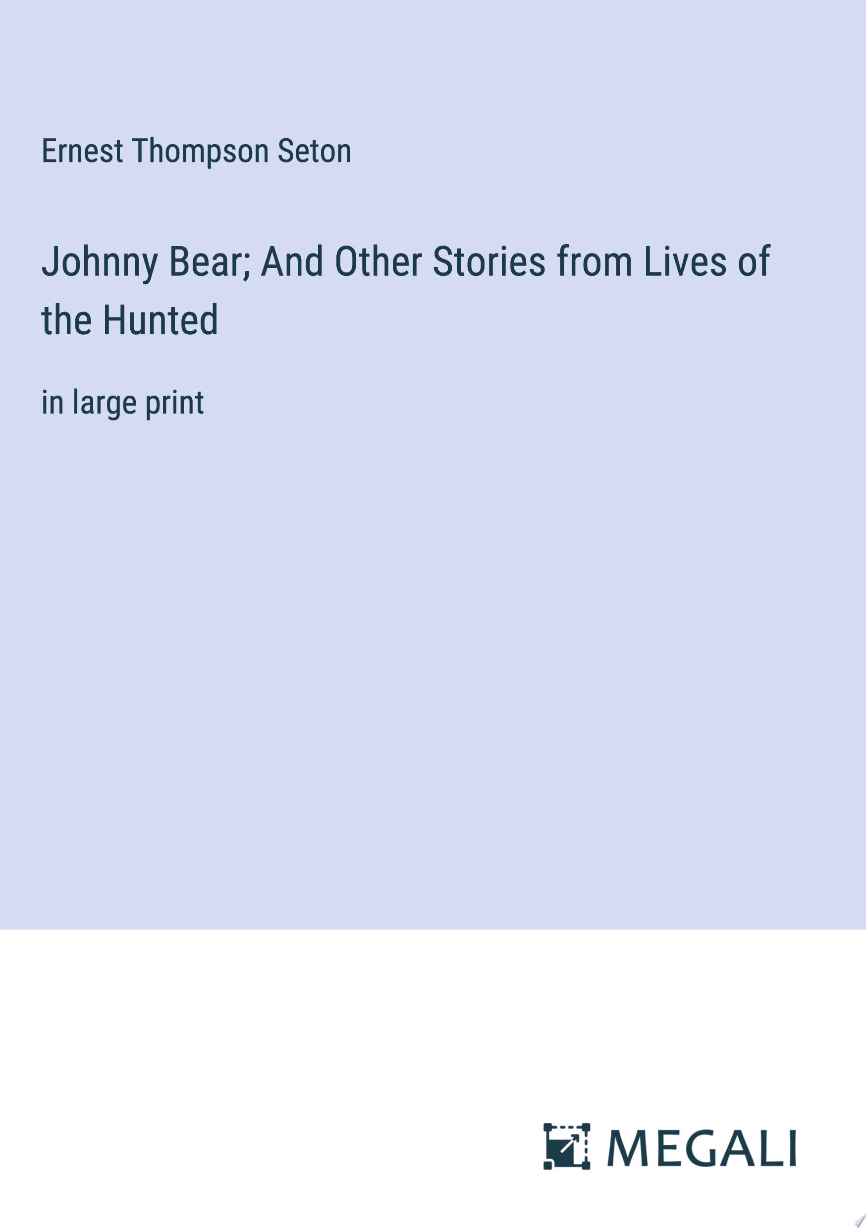 Johnny Bear; And Other Stories from Lives of the Hunted in large print