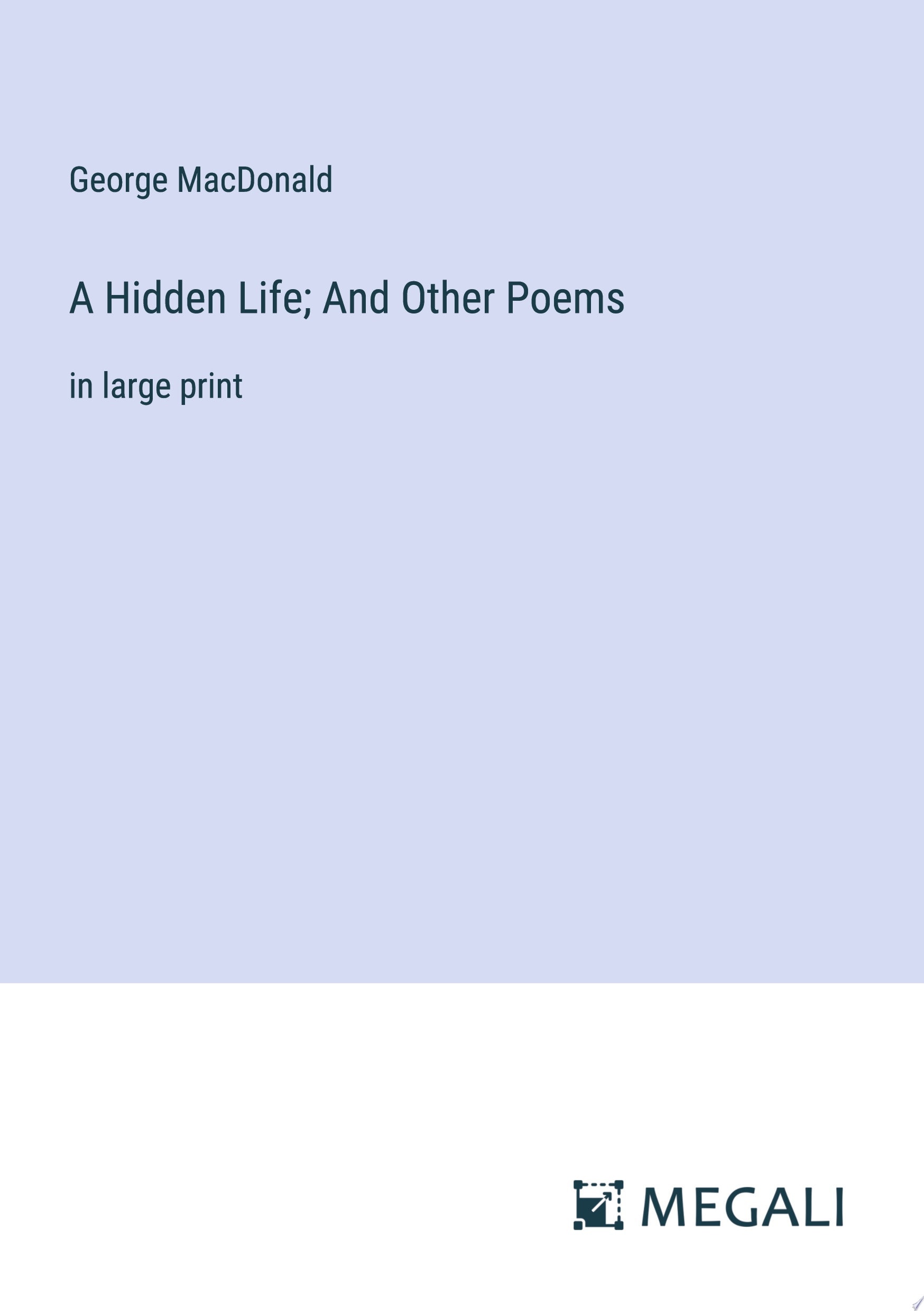 A Hidden Life; And Other Poems in large print