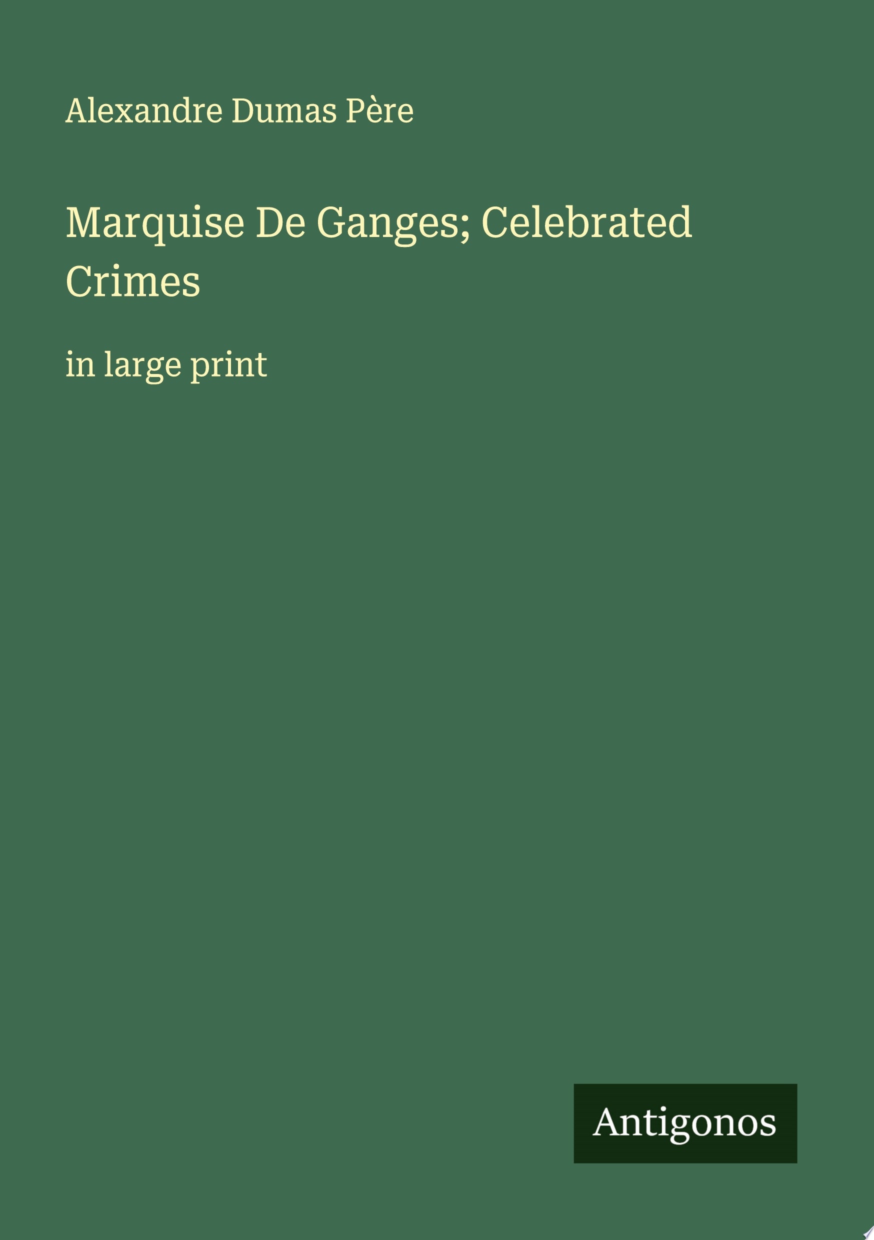 Marquise De Ganges; Celebrated Crimes in large print