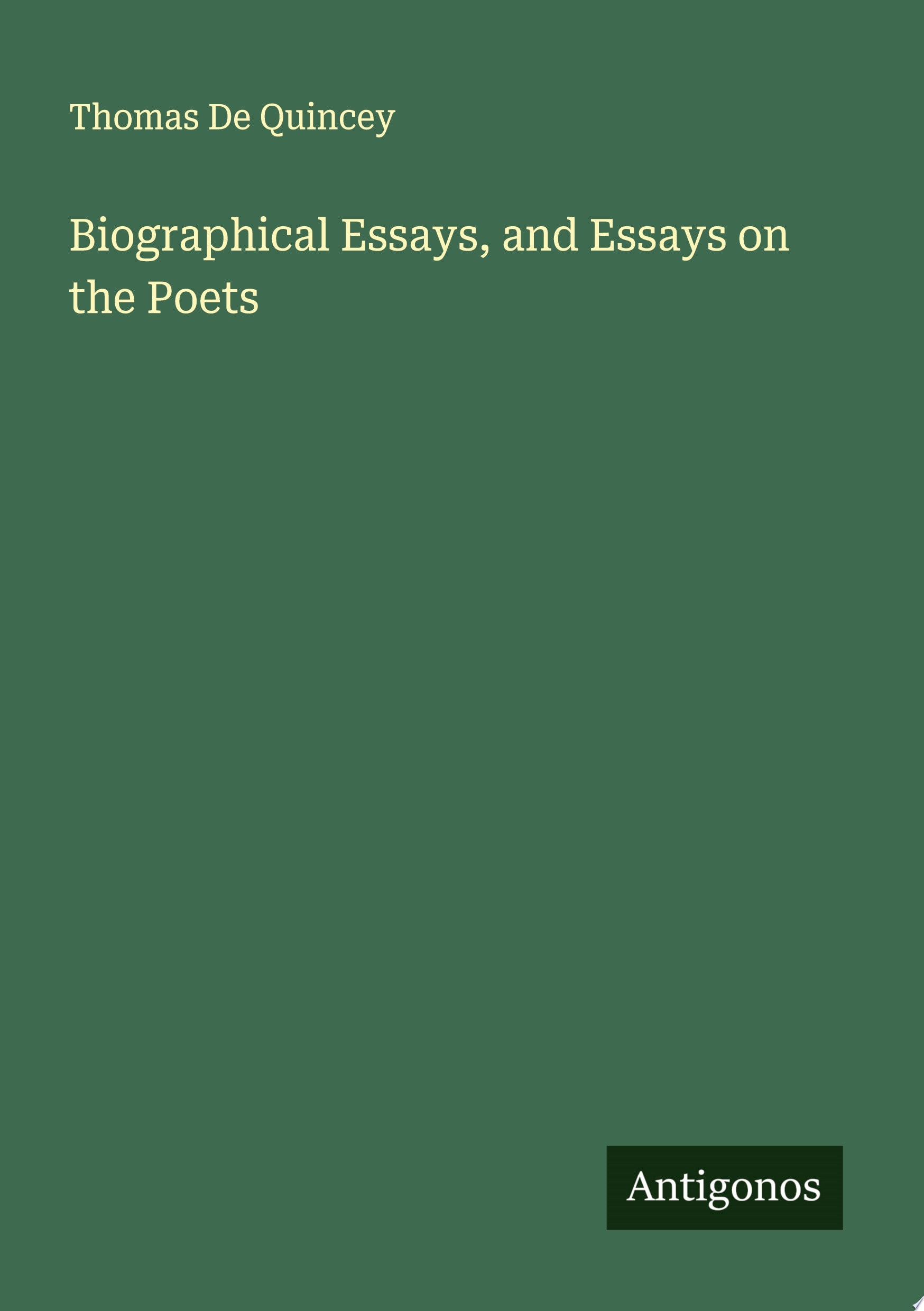 Biographical Essays, and Essays on the Poets