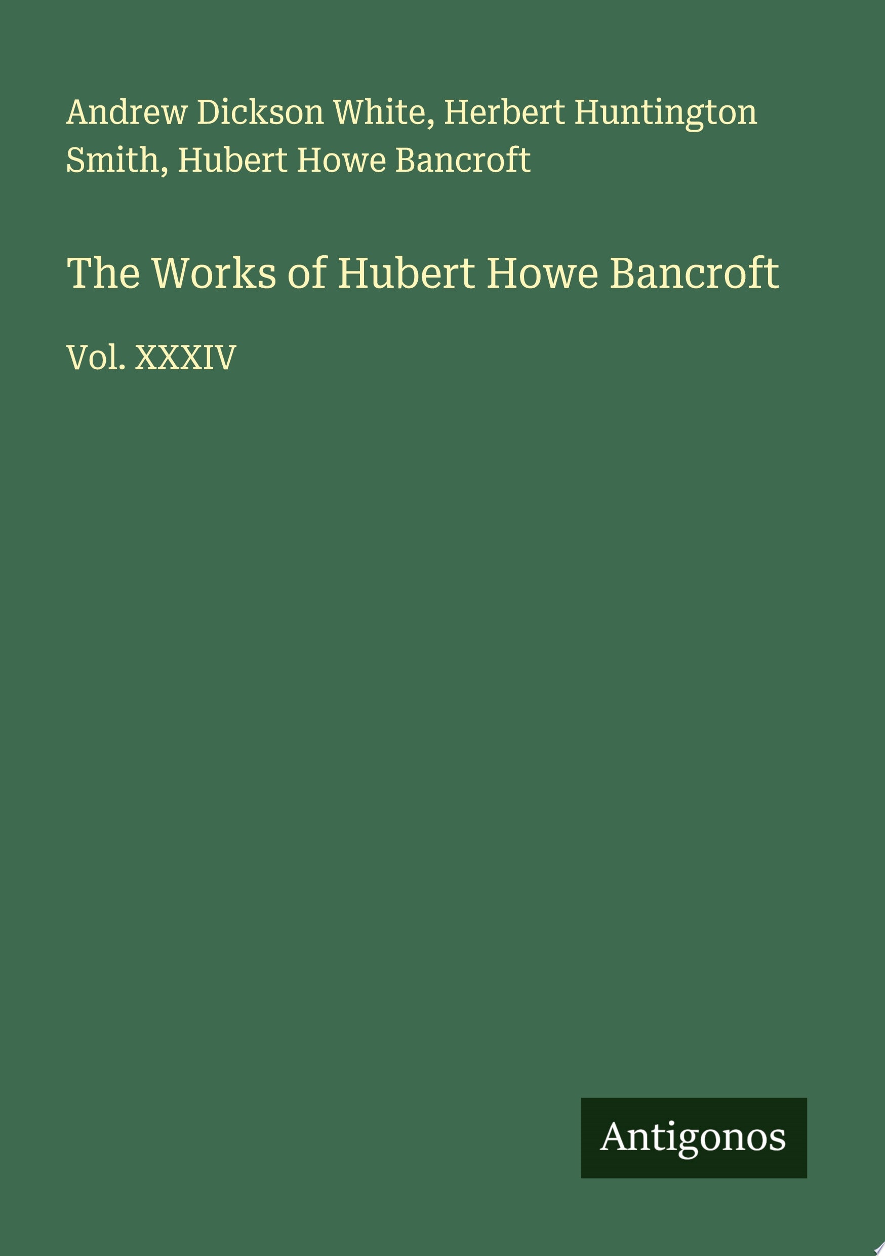 The Works of Hubert Howe Bancroft Vol. XXXIV