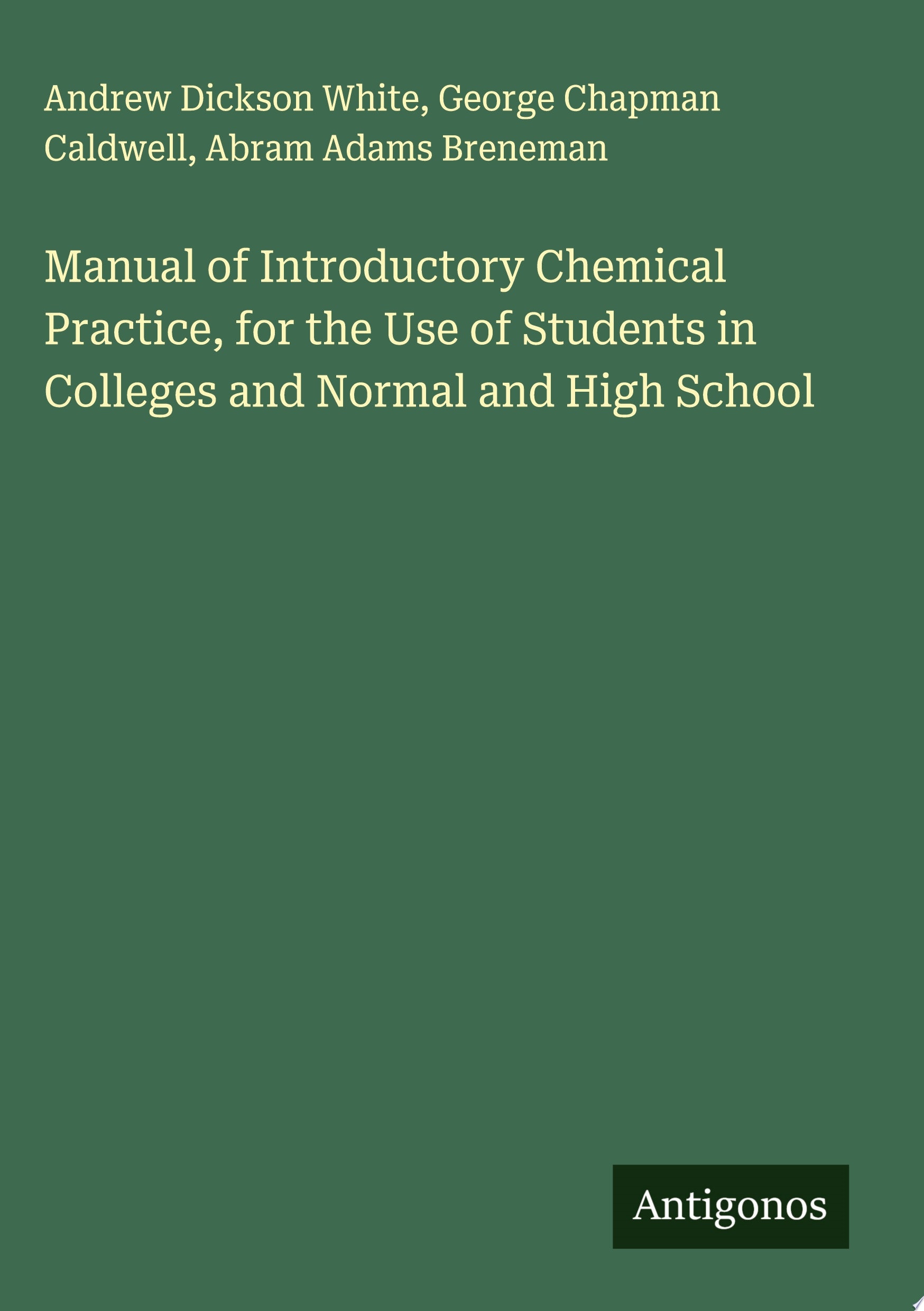 Manual of Introductory Chemical Practice, for the Use of Students in Colleges and Normal and High School