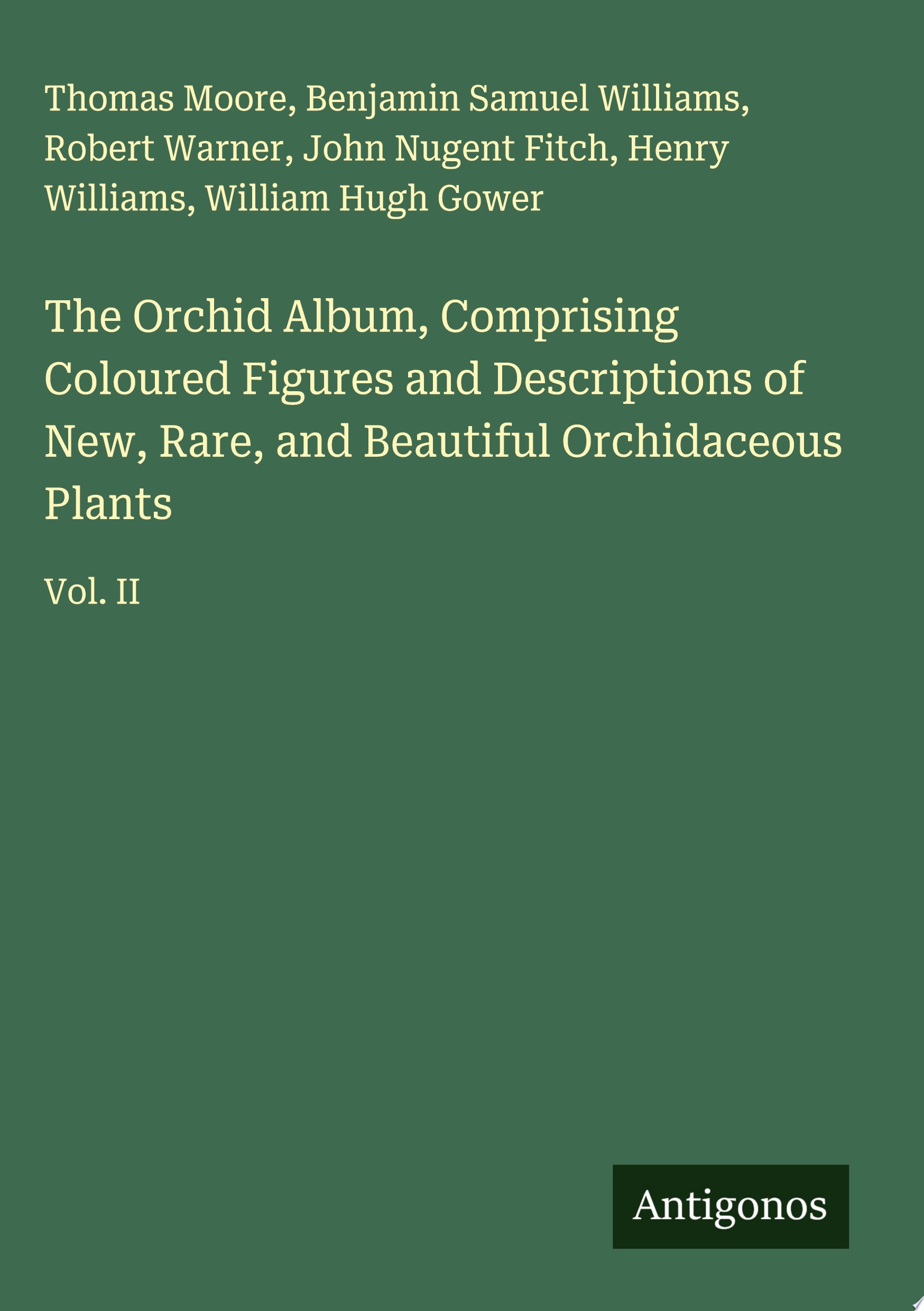 The Orchid Album, Comprising Coloured Figures and Descriptions of New, Rare, and Beautiful Orchidaceous Plants Vol. II