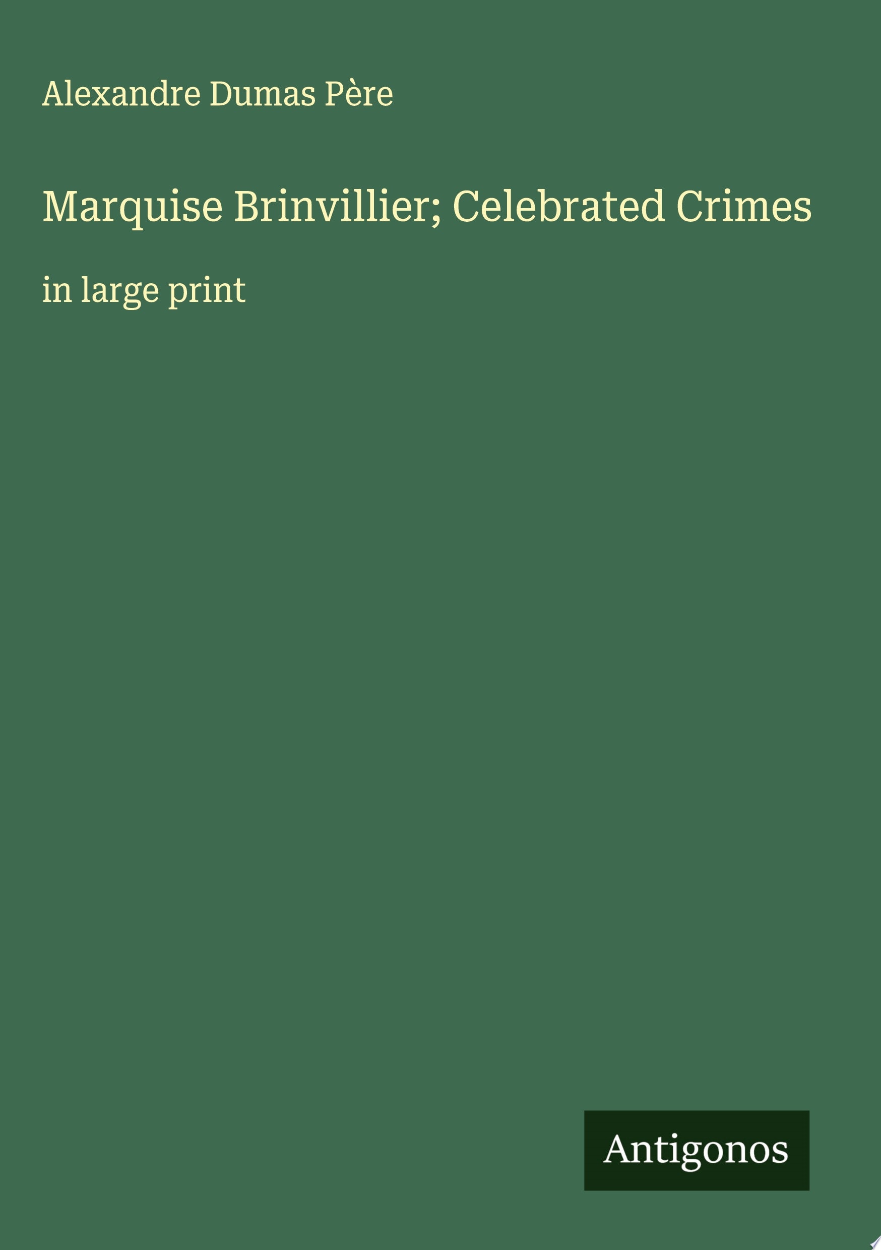 Marquise Brinvillier; Celebrated Crimes in large print
