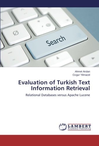 Evaluation of Turkish Text Information Retrieval Relational Databases Versus Apache Lucene