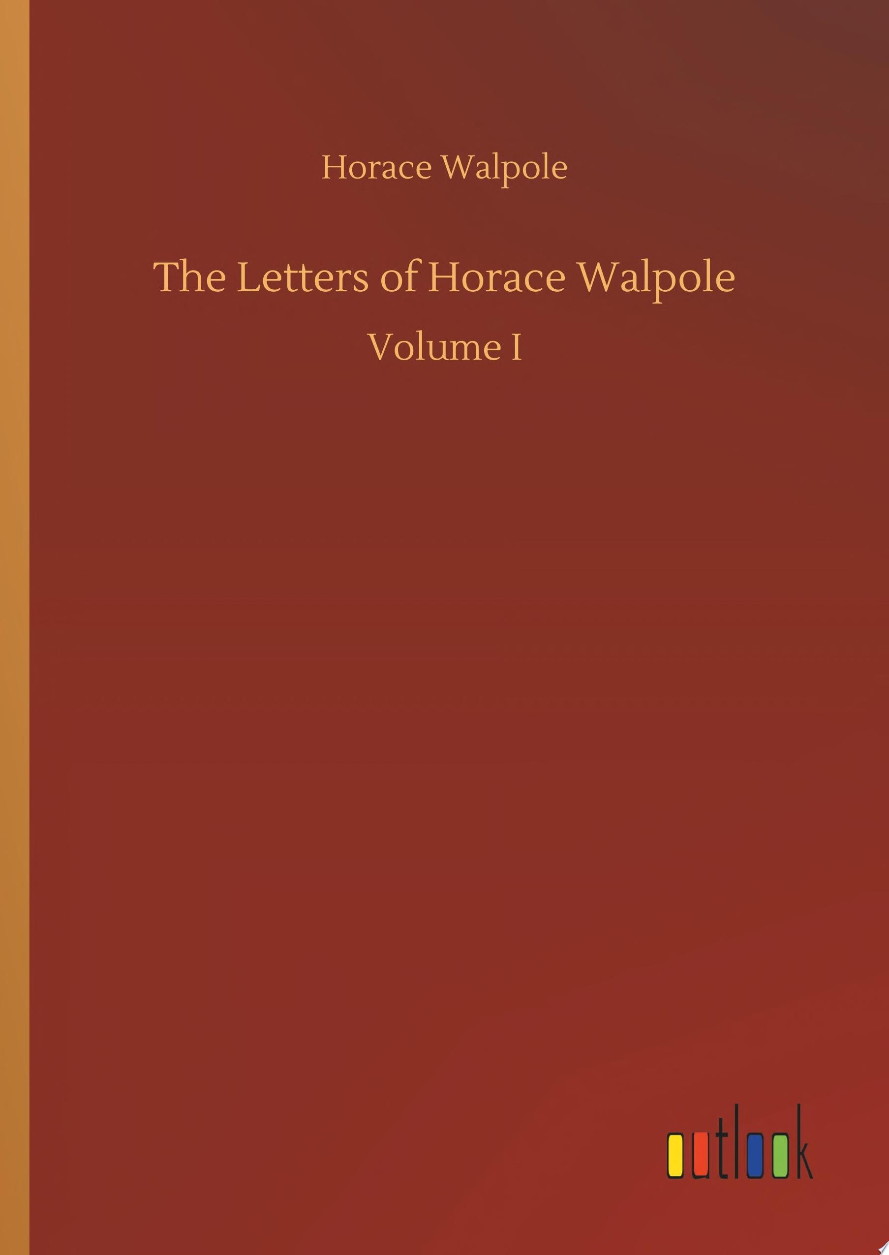 The Letters of Horace Walpole Volume I