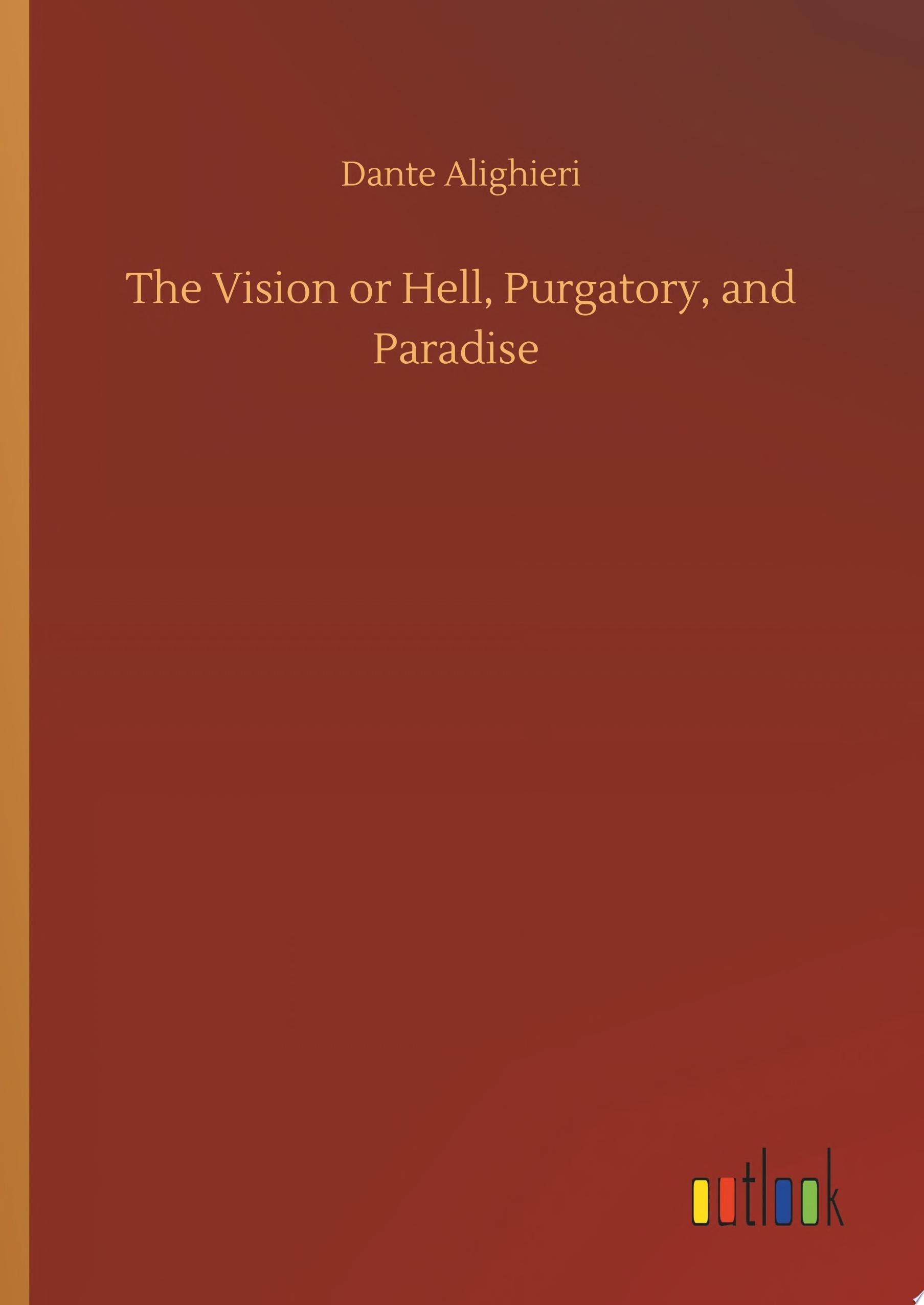 The Vision; Or Hell, Purgatory, and Paradise