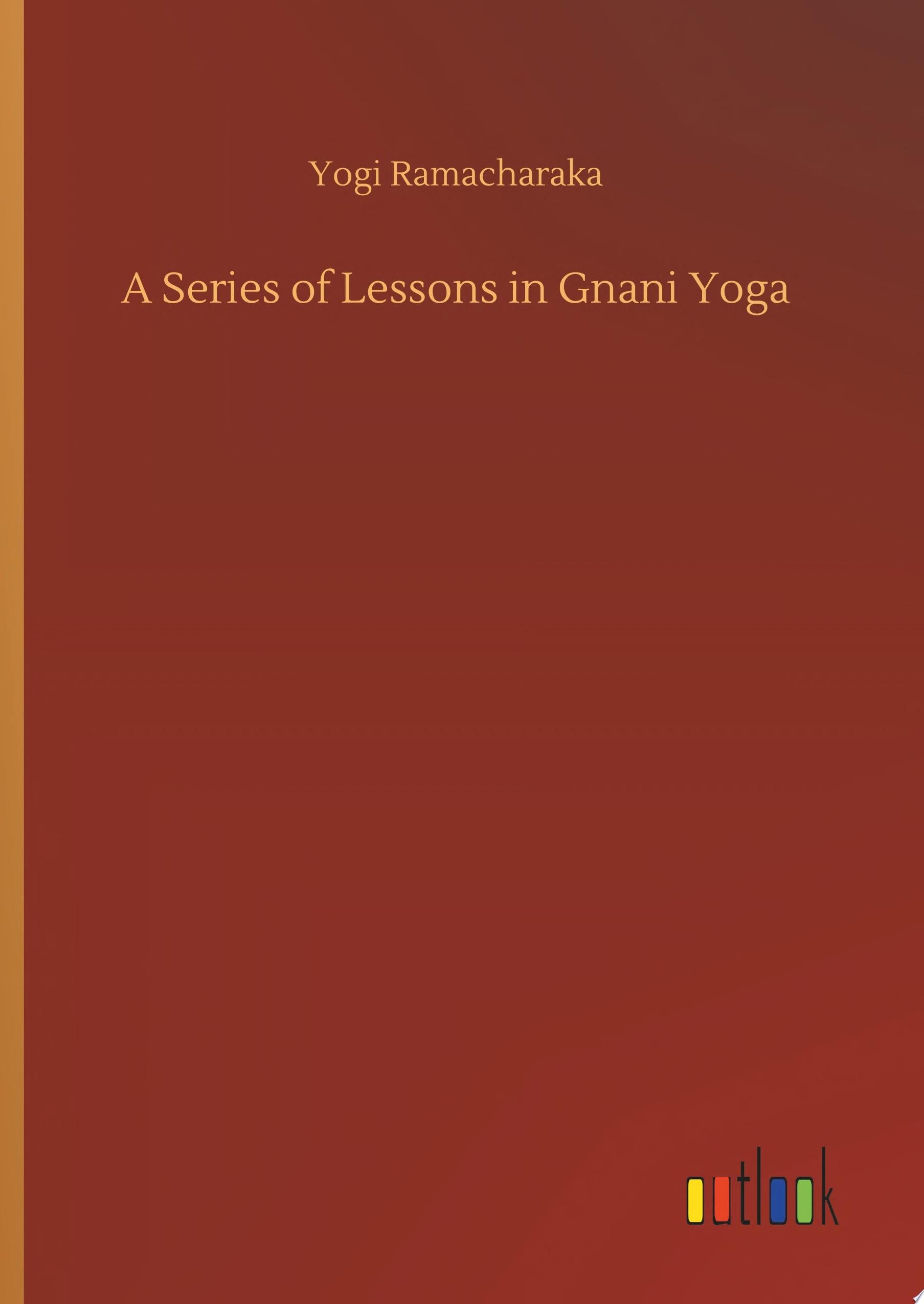 A Series of Lessons in Gnani Yoga