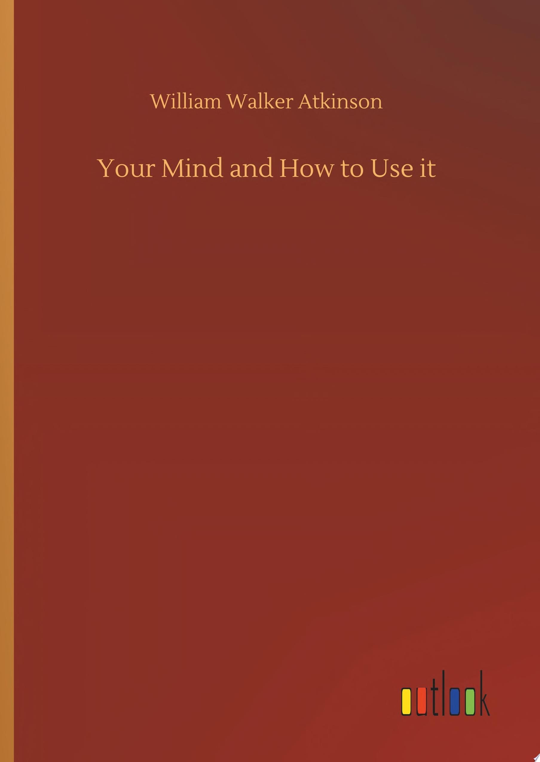 Your Mind and How to Use It