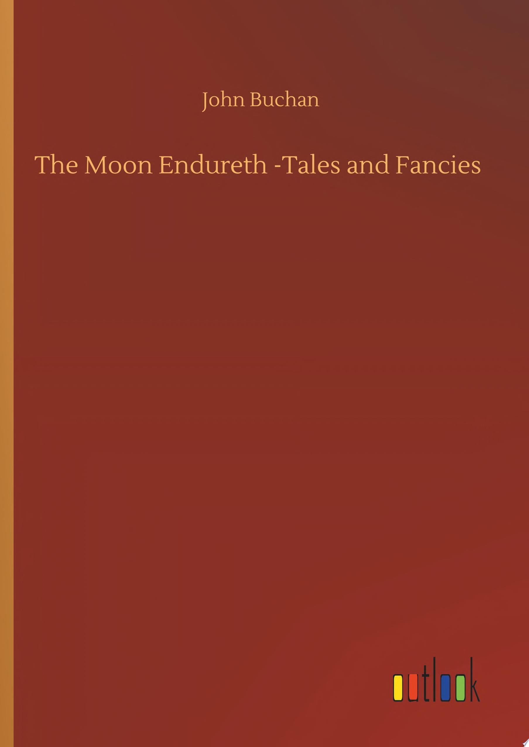 The Moon Endureth Tales and Fancies
