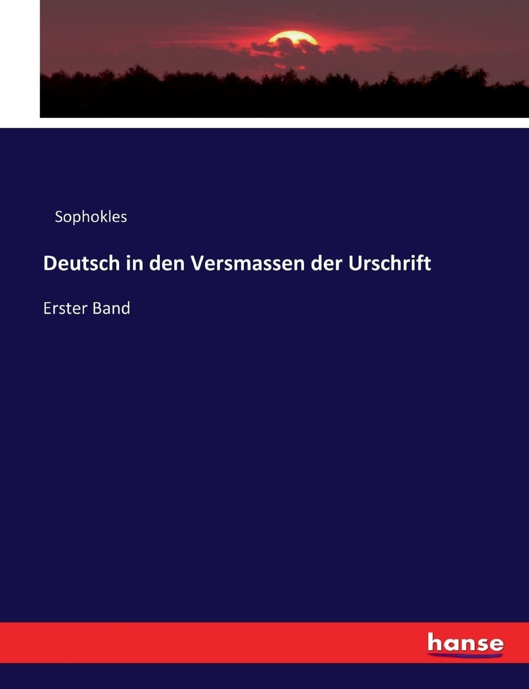 Deutsch in den Versmassen der Urschrift Erster Band