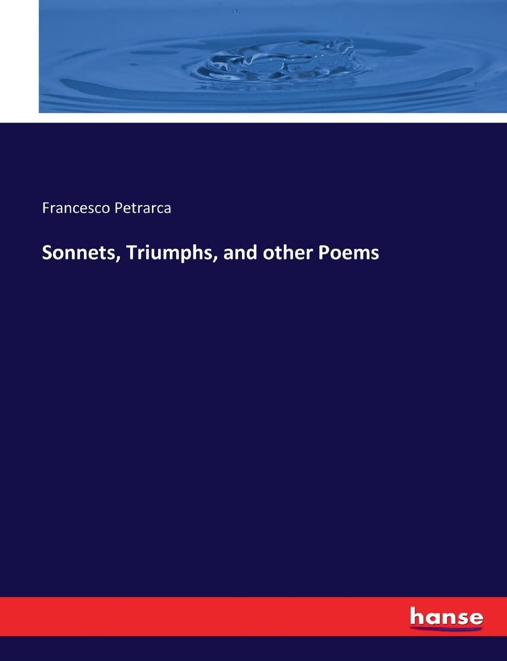 Sonnets, Triumphs, and Other Poems