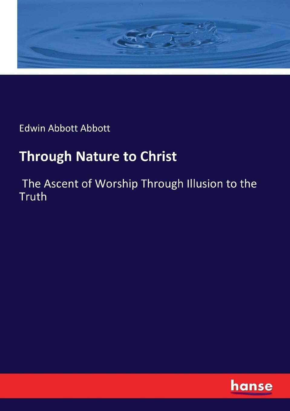Through Nature to Christ The Ascent of Worship Through Illusion to the Truth