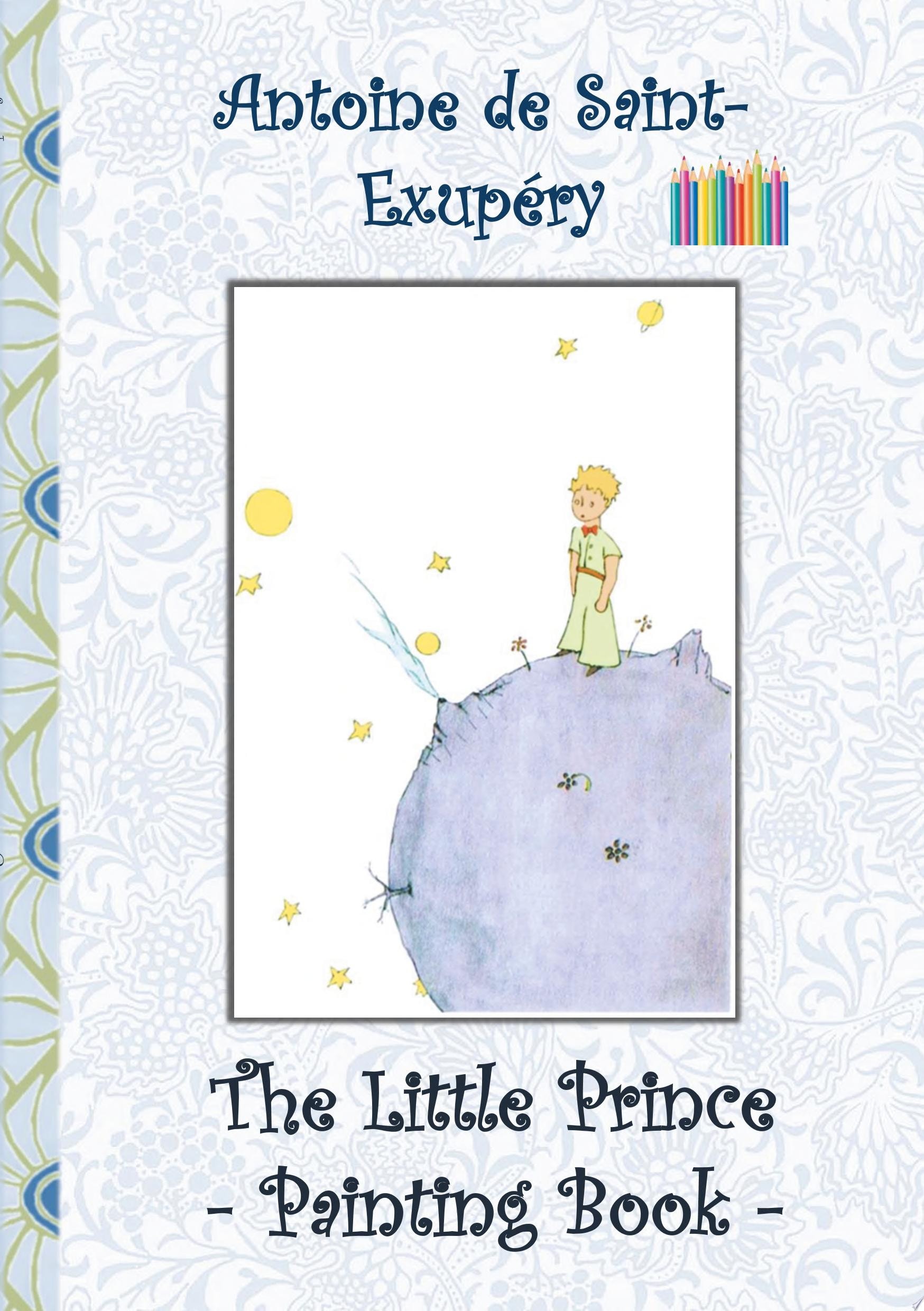 The Little Prince - Painting Book Le Little Prince, Colouring Book, Coloring, Crayons, Coloured Pencils Colored, Children's Books, Children, Adults, Adult, Grammar School, Easter, Christmas, Birthday, 5-8 Years Old, Present, Gift, Primary School, Preschool, Pre School, Nursery School, Kindergarten