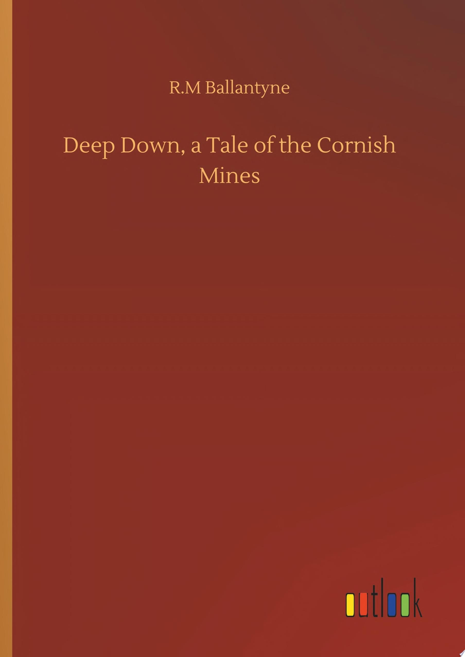 Deep Down: A Tale Of The Cornish Mines