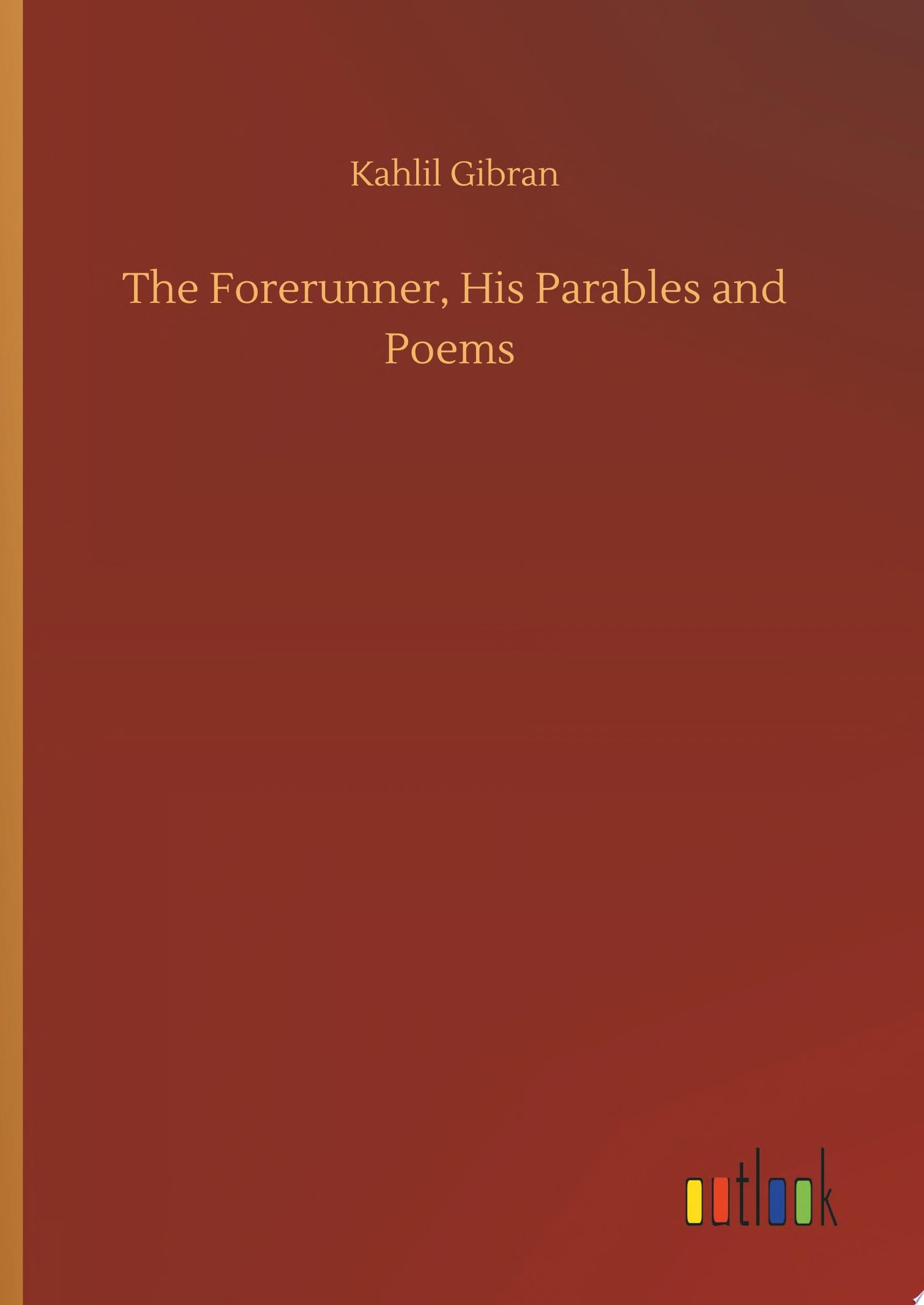The Forerunner & His Parables And Poems