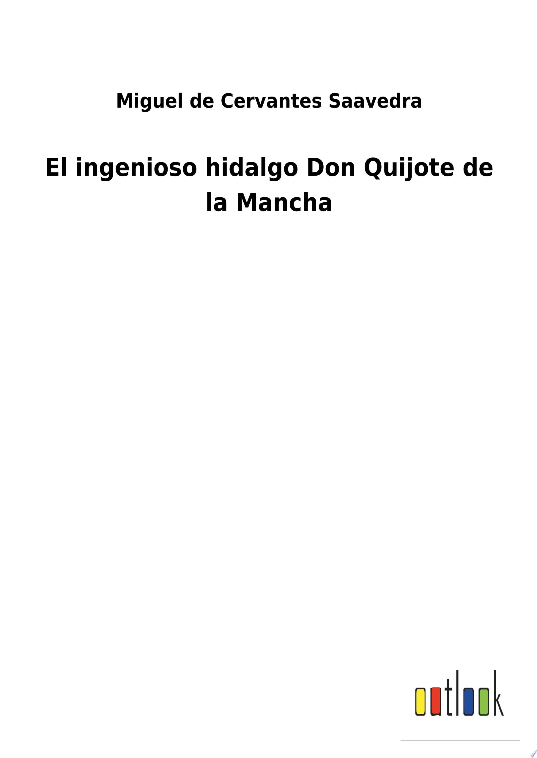 El Ingenioso Hidalgo Don Quijote de la Mancha (Classic Reprint)