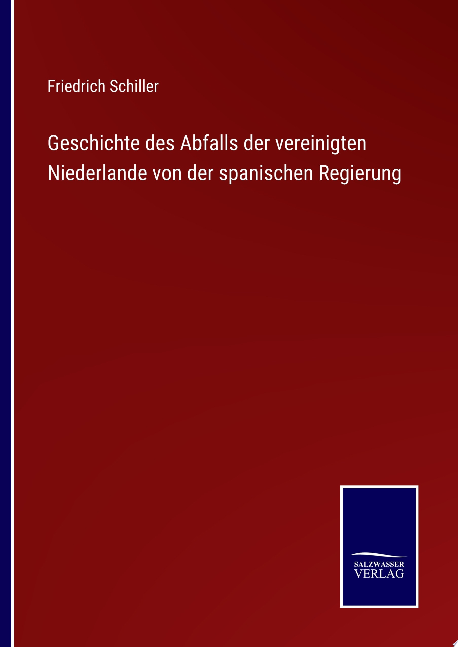Geschichte Des Abfalls Der Vereinigten Niederlande Von Der Spanischen Regierung