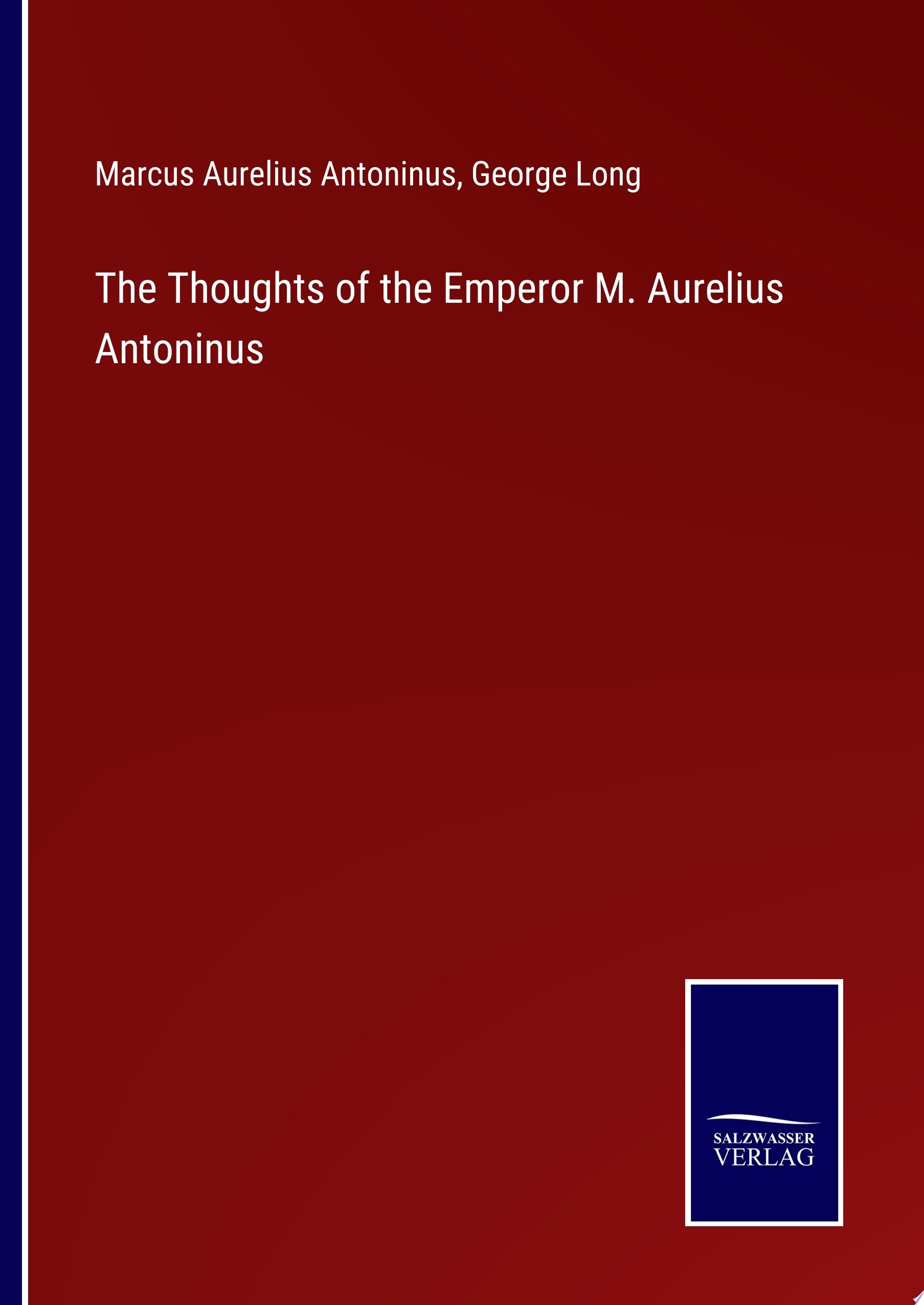 The Thoughts of the Emperor M. Aurelius Antoninus