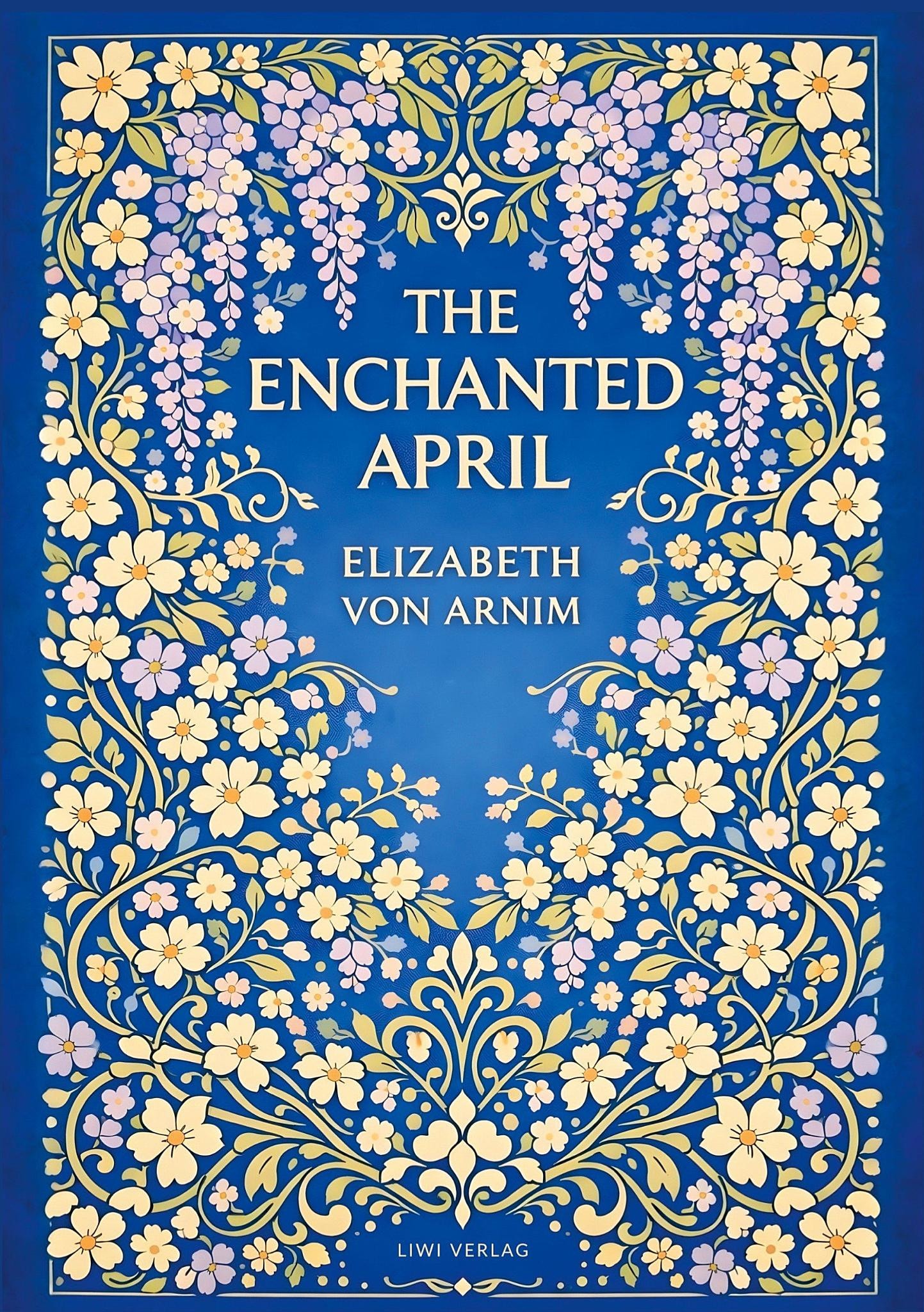 Elizabeth von Arnim: The Enchanted April (English Edition) - A Timeless Novel of Friendship, Sunshine and Second Chances