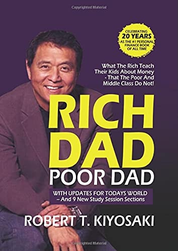 Rich Dad Poor Dad What the Rich Teach Their Kids about Money That the Poor and Middle Class Do Not!