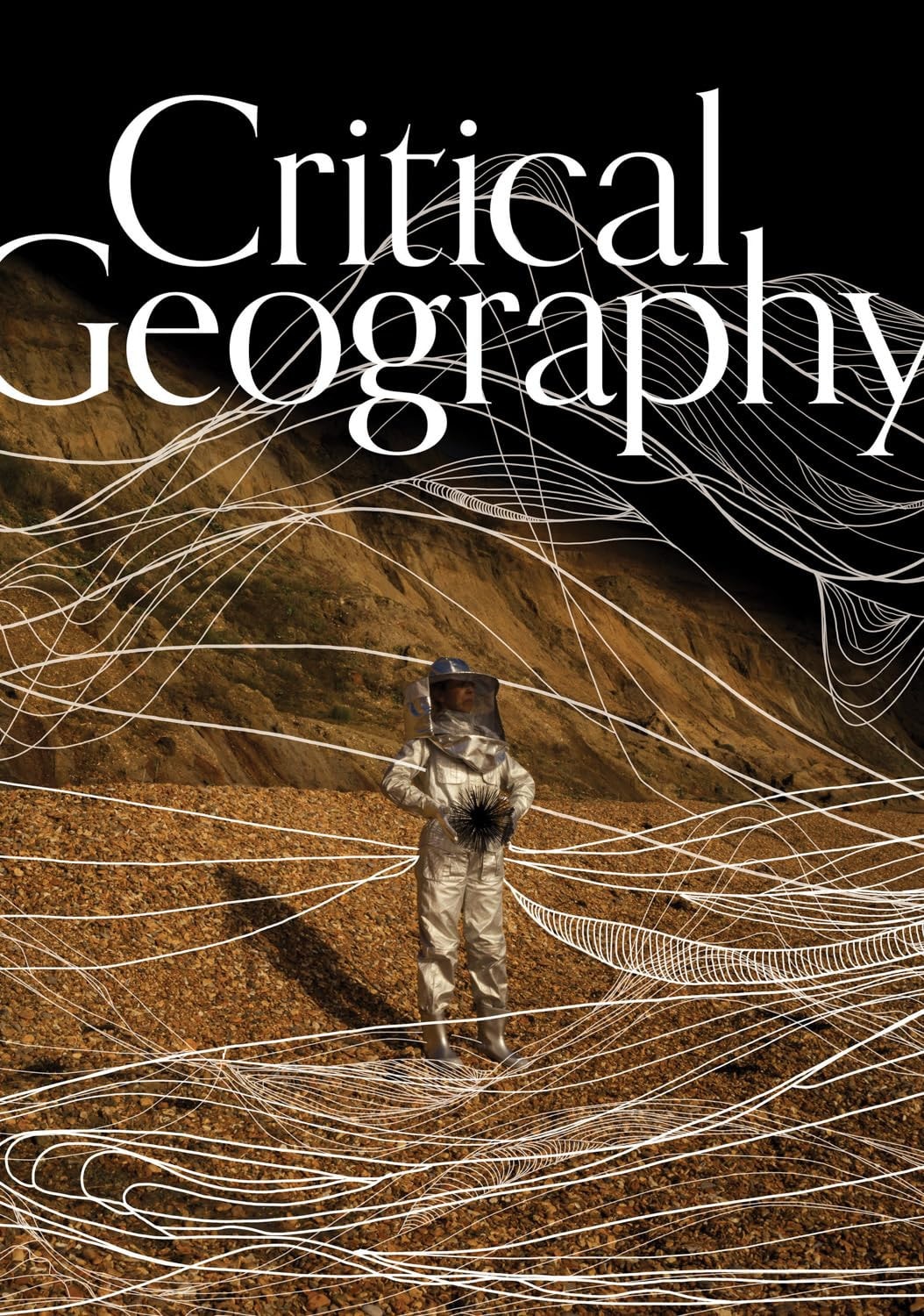 Critical Geography Picturing the Forces Shaping Space, Place, and Community