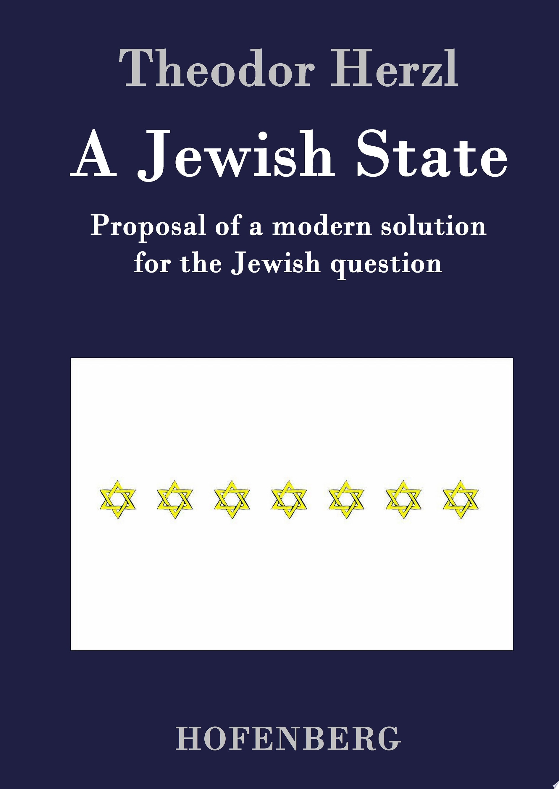 A Jewish State Proposal of a modern solution for the Jewish question