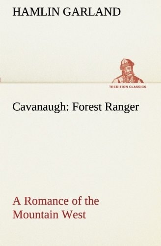Cavanaugh: Forest Ranger A Romance of the Mountain West
