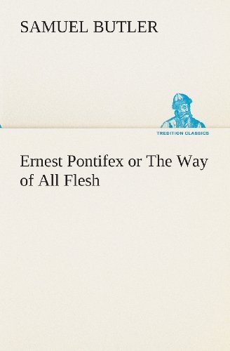 Ernest Pontifex Or the Way of All Flesh