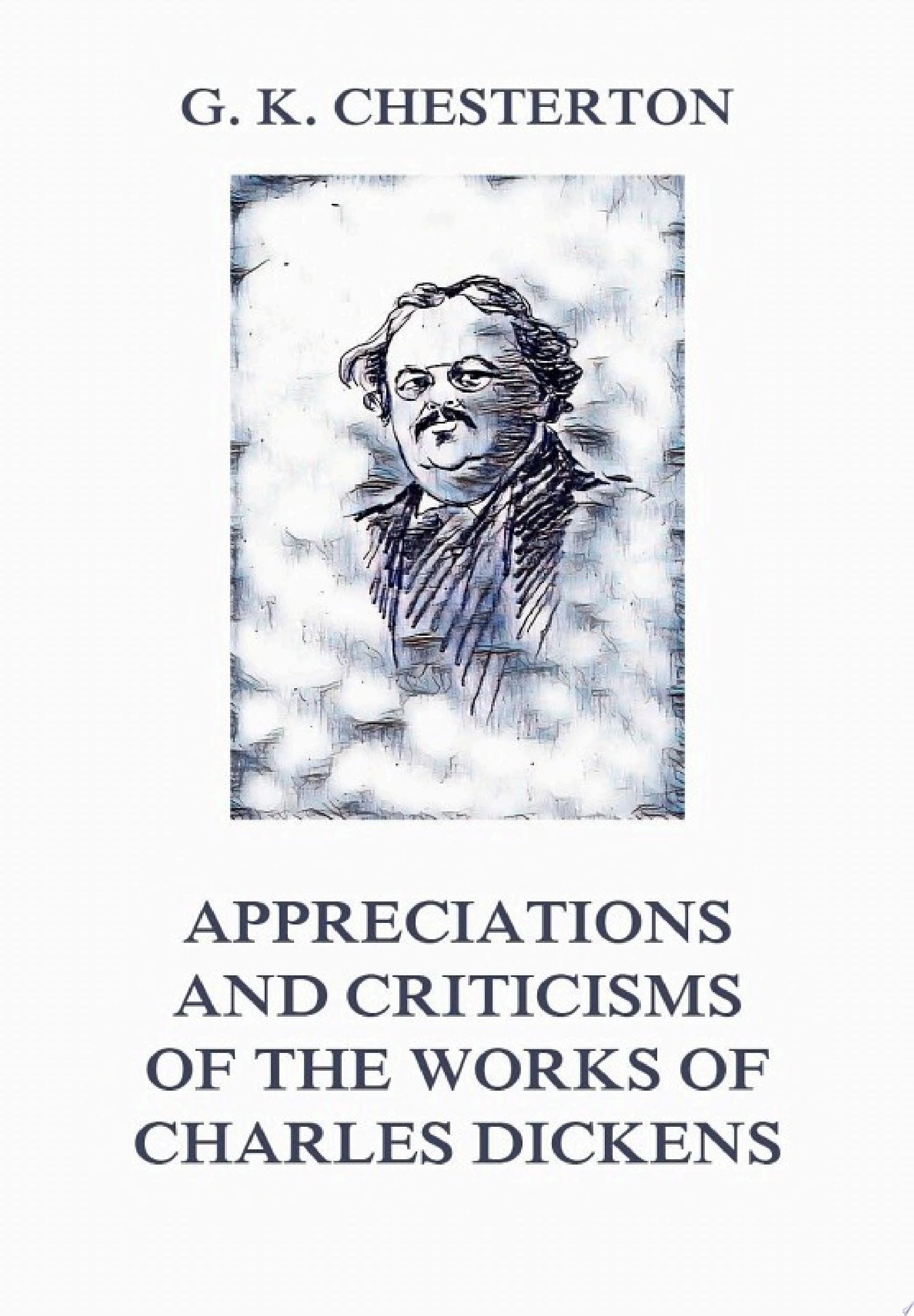Appreciations and Criticisms of the Works of Charles Dickens