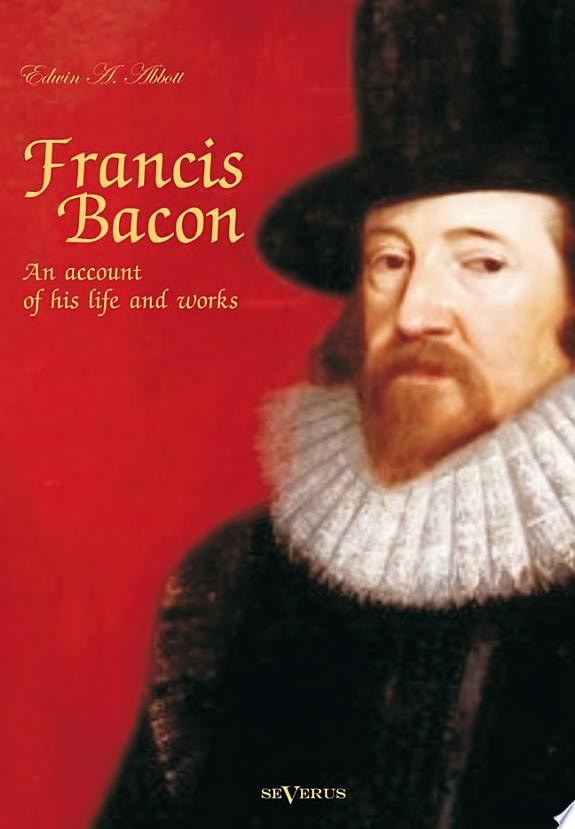 Francis Bacon: An Account of His Life and Works. Biography