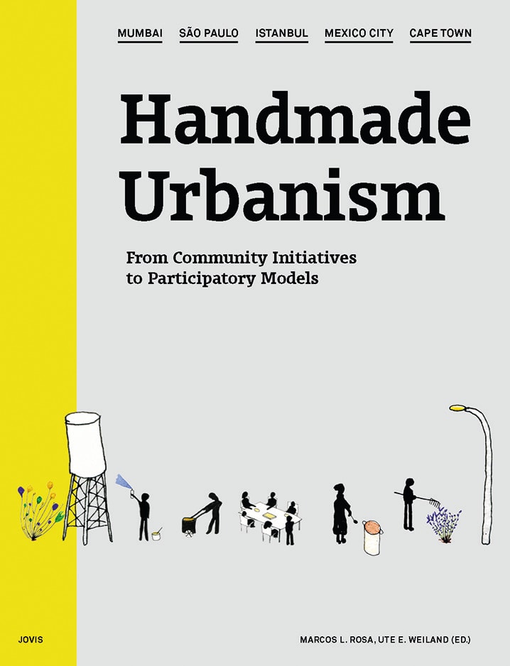 Handmade Urbanism Mumbai - São Paulo - Istanbul - Mexico City - Cape Town From Community Initiatives to Participatory Models