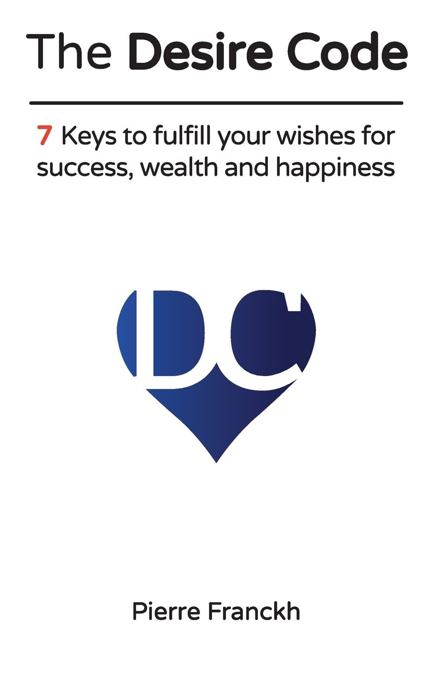 The Desire Code 7 Keys to Fulfill Your Wishes for Success, Wealth and Happiness