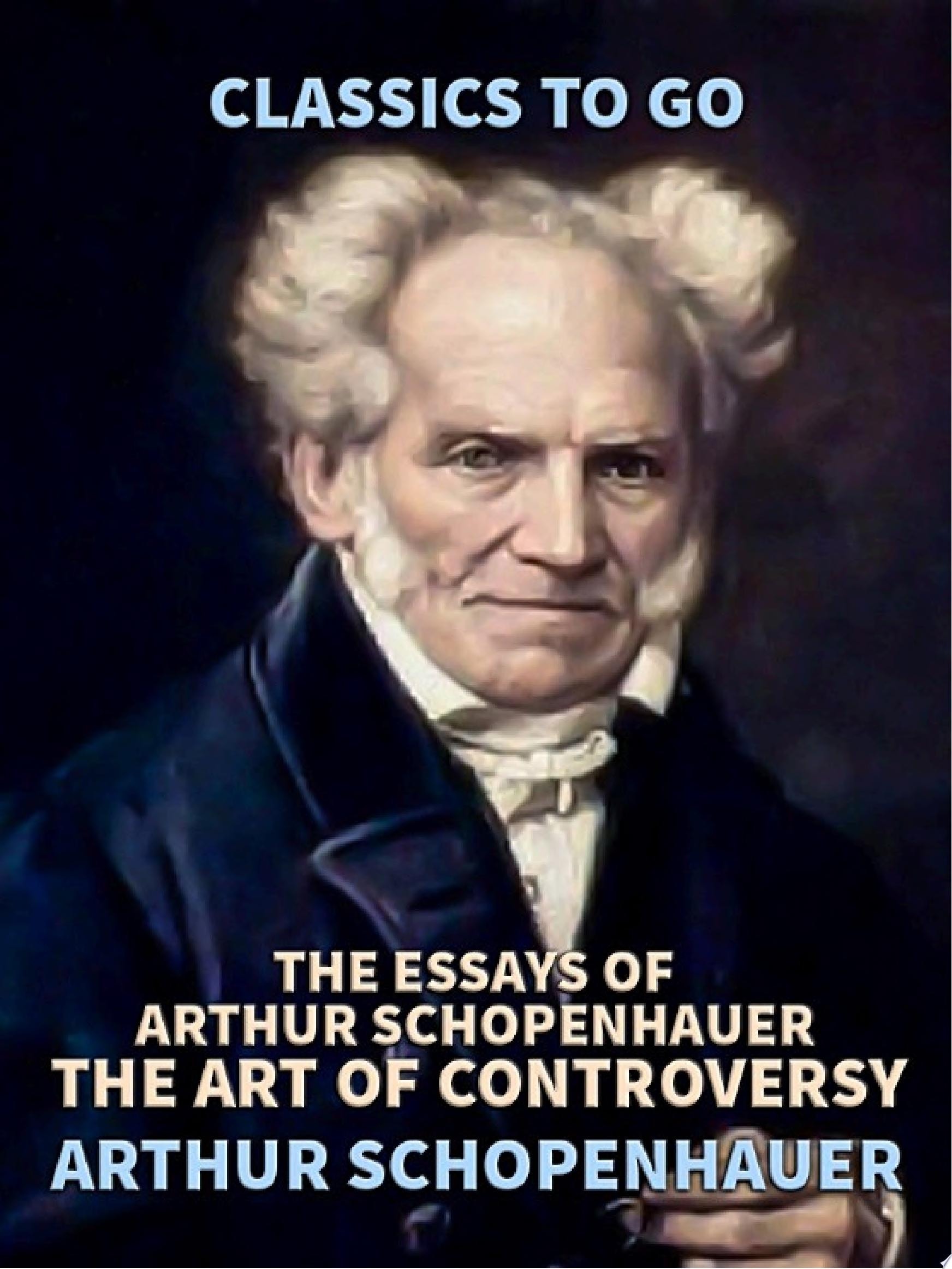 The Essays of Arthur Schopenhauer; The Art of Controversy