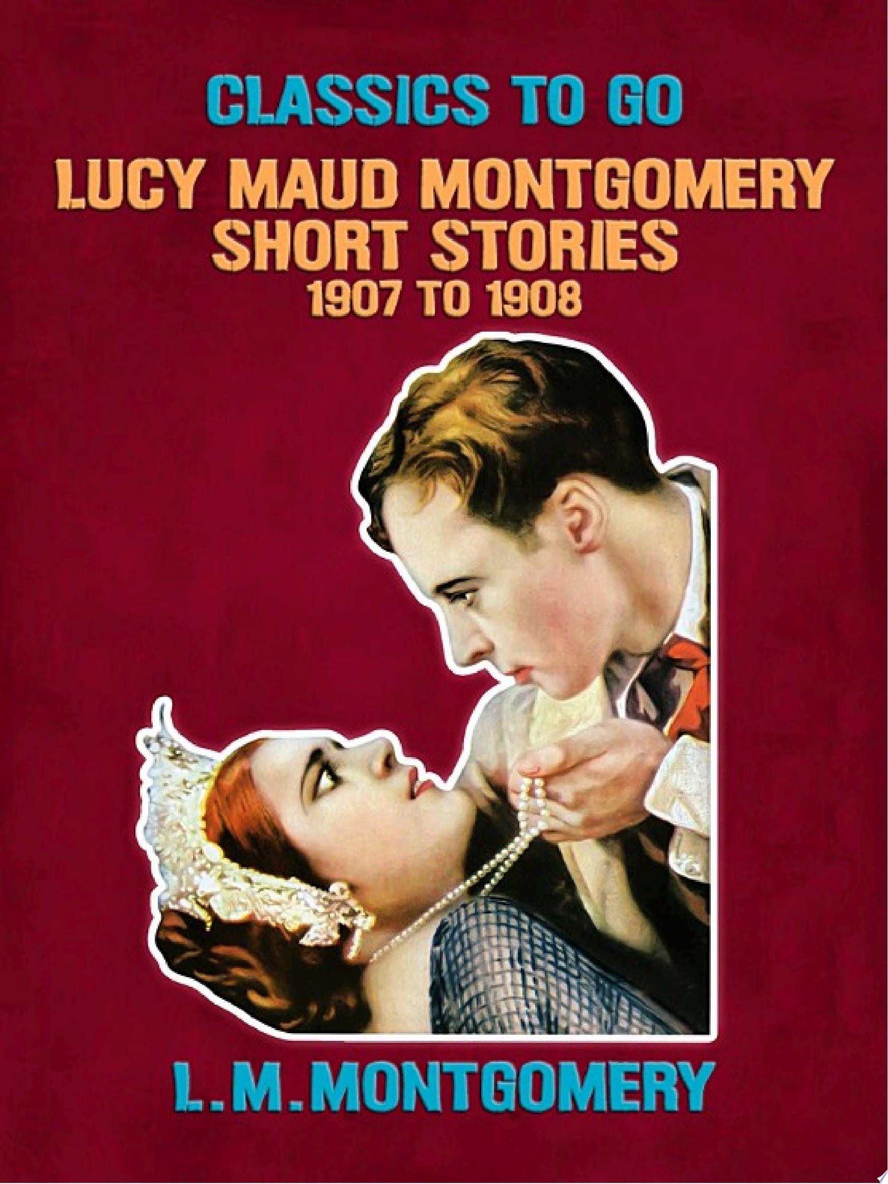 Lucy Maud Montgomery Short Stories, 1907 To 1908