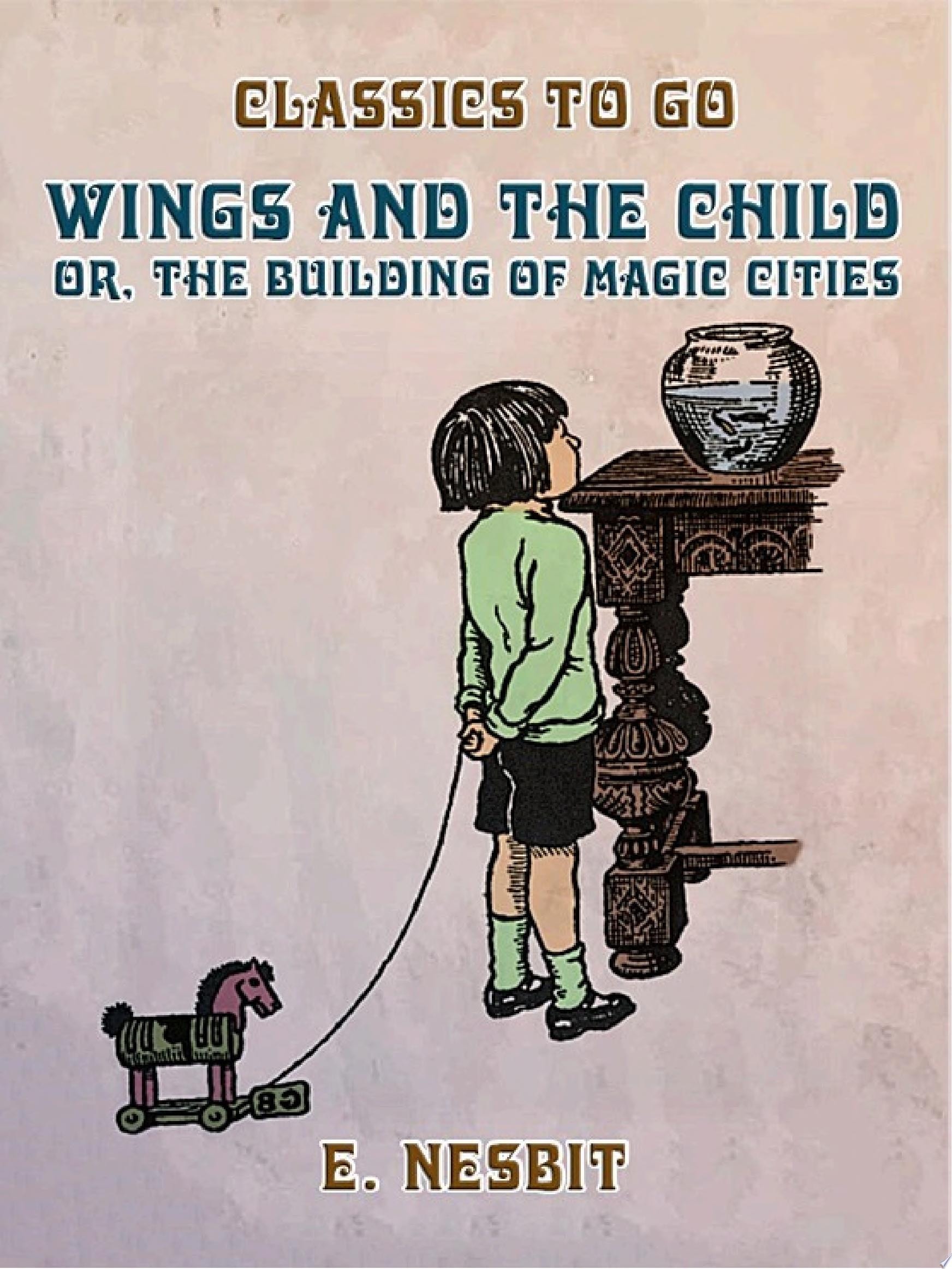 Wings and the Child; Or, The Building of Magic Cities