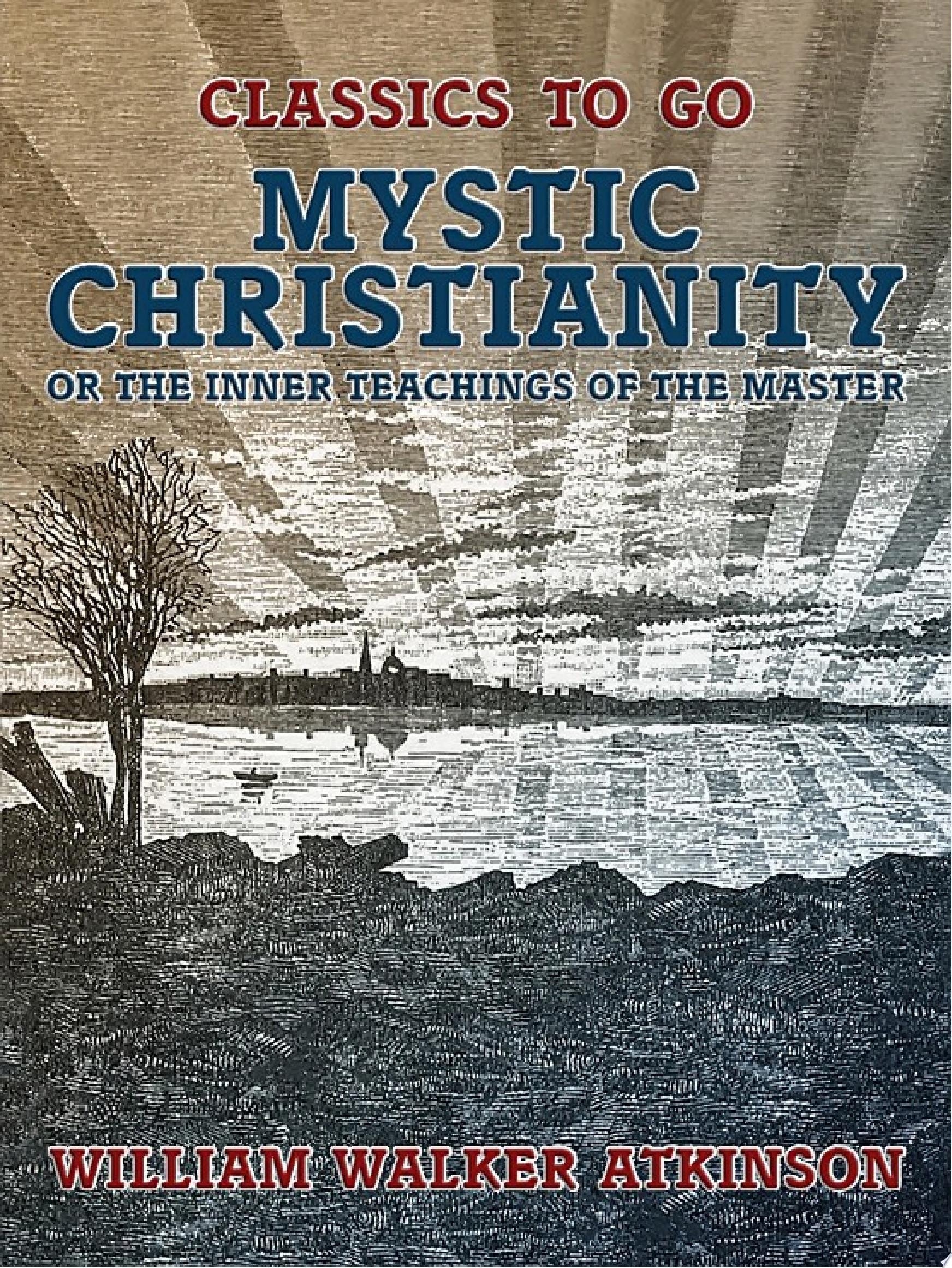 Mystic Christianity; Or, The Inner Teachings of the Master