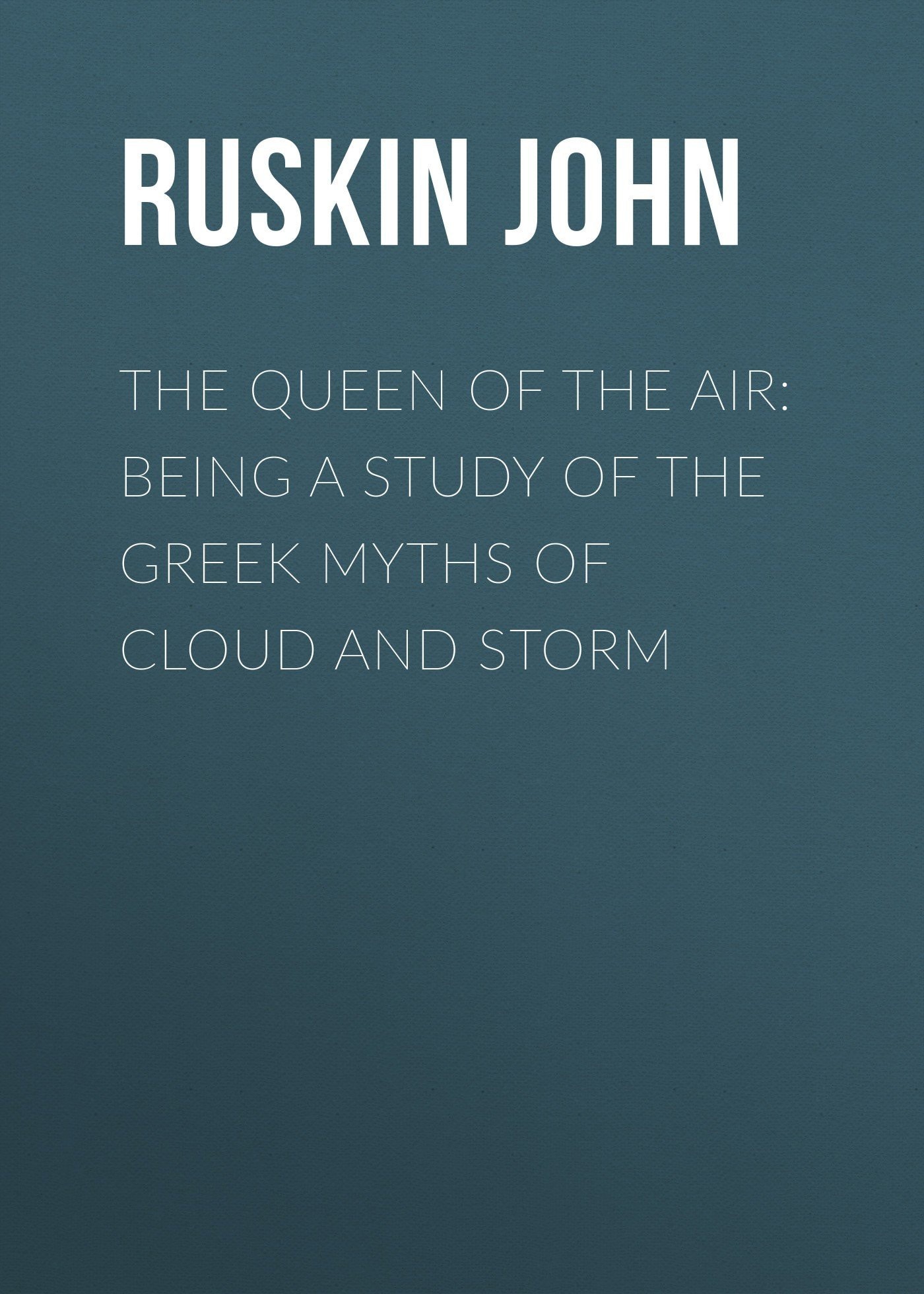 The Queen of the Air Being a Study of the Greek Myths of Cloud and Storm